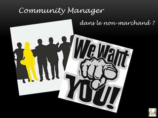 Community Manager
            dans le non-marchand ?
 