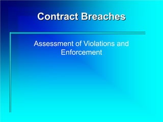 Contract Breaches

Assessment of Violations and
       Enforcement
 