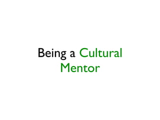 Being a Cultural
Mentor
 