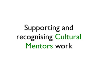 Supporting and
recognising Cultural
Mentors work
 