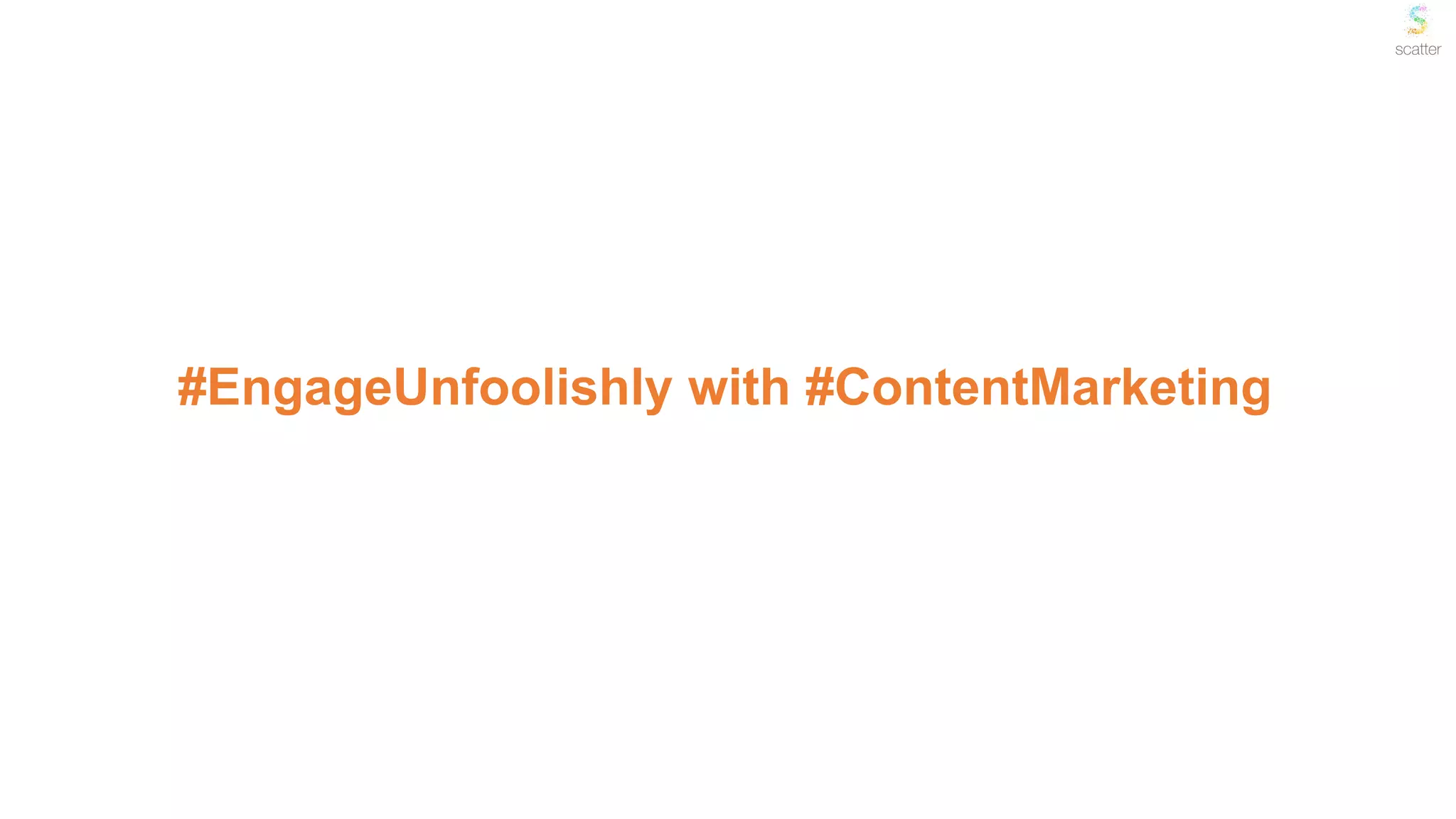#EngageUnfoolishly with #ContentMarketing