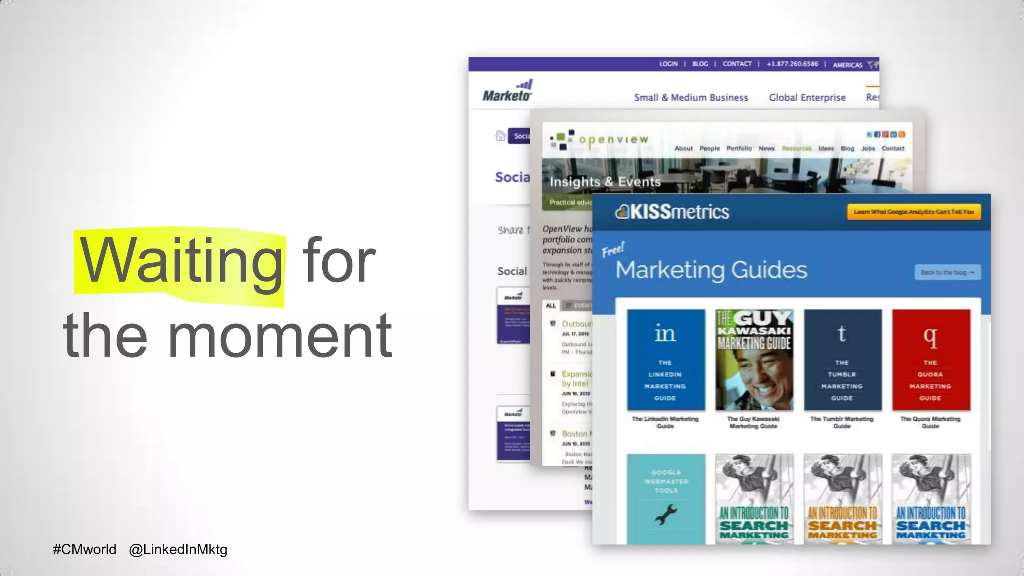 #CMworld @LinkedInMktg#CMworld @LinkedInMktg
Waiting for
the moment
 