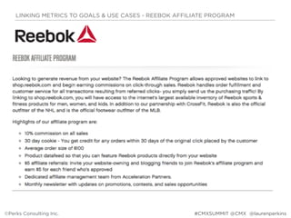 LINKING METRICS TO GOALS & USE CASES - REEBOK AFFILIATE PROGRAM
©Perks Consulting Inc. @laurenperkins#CMXSUMMIT @CMX
 