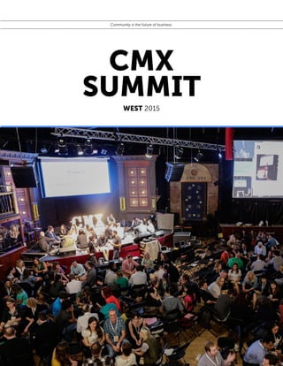 1
WEST 2015
CMX
SUMMIT
Community is the future of business.
WWW.CMXSUMMIT.COM
 