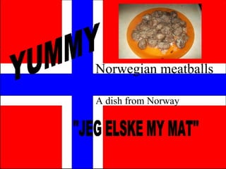 Norwegian meatballs A dish from Norway YUMMY ''JEG ELSKE MY MAT'' 