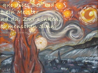 (Helian , Helias solitarias , de color gris por la noche en llamas)
Y que dices Der Tod
st ein Meister
Und du, Zur Linken,
es menschen Sinn;
 