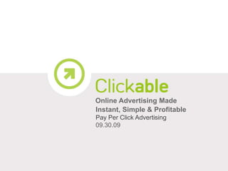 Online Advertising Made  Instant, Simple & Profitable Pay Per Click Advertising 09.30.09 
