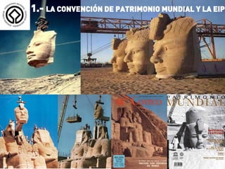 1.- LA CONVENCIÓN DE PATRIMONIO MUNDIAL Y LA EIP
 