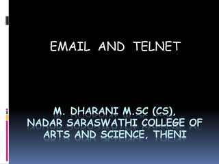 M. DHARANI M.SC (CS),
NADAR SARASWATHI COLLEGE OF
ARTS AND SCIENCE, THENI
EMAIL AND TELNET
 
