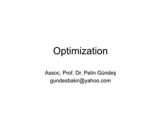 Optimization
Assoc. Prof. Dr. Pelin Gündeş
gundesbakir@yahoo.com
 