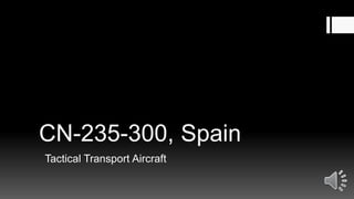 CN-235-300, Spain
Tactical Transport Aircraft
 