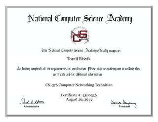 Toralf Risvik

CN-376 Computer Networking Technician
Certificate #: 4380336
August 26, 2013

 