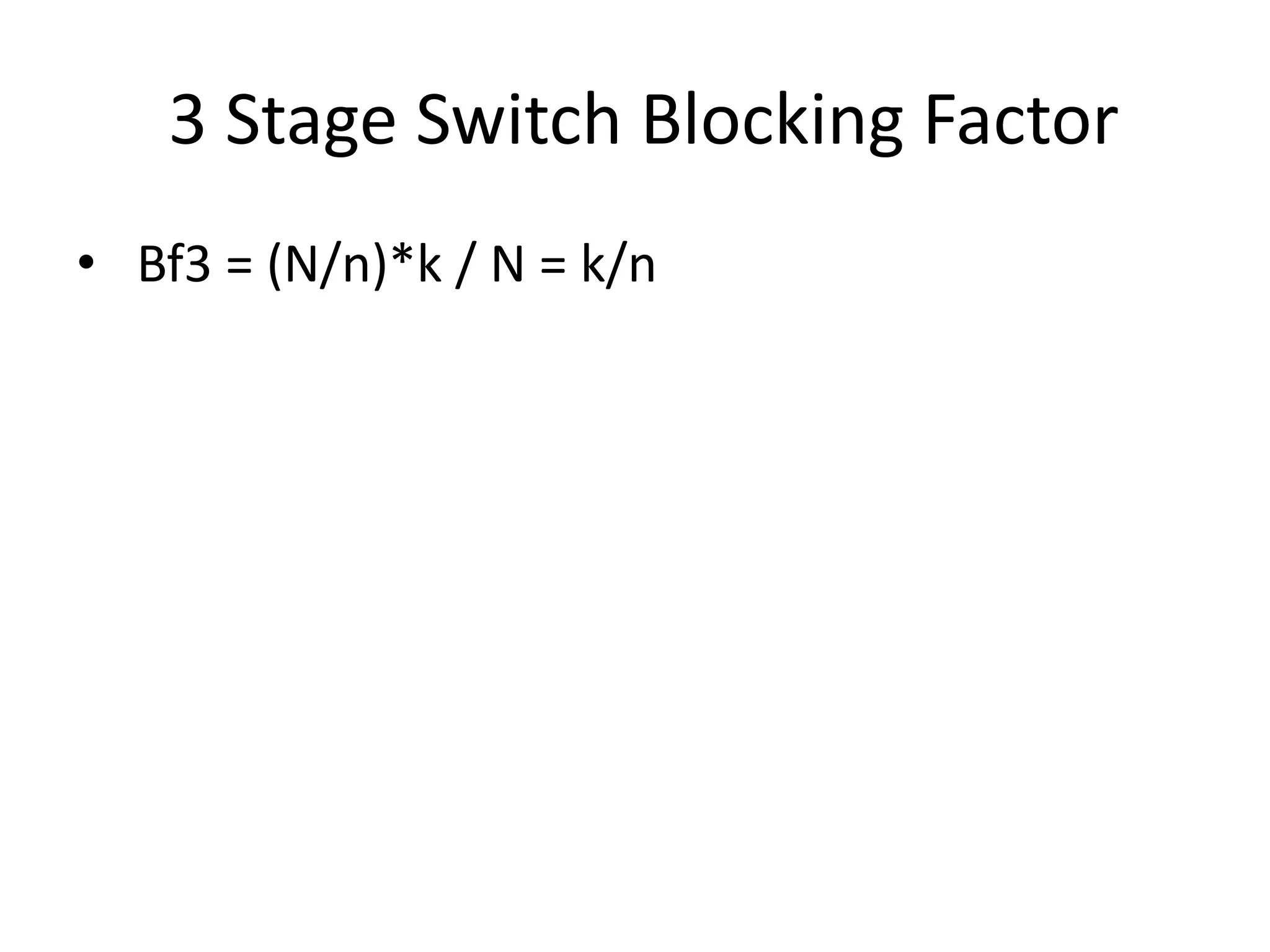 3 Stage Switch Blocking Factor
• Bf3 = (N/n)*k / N = k/n
 