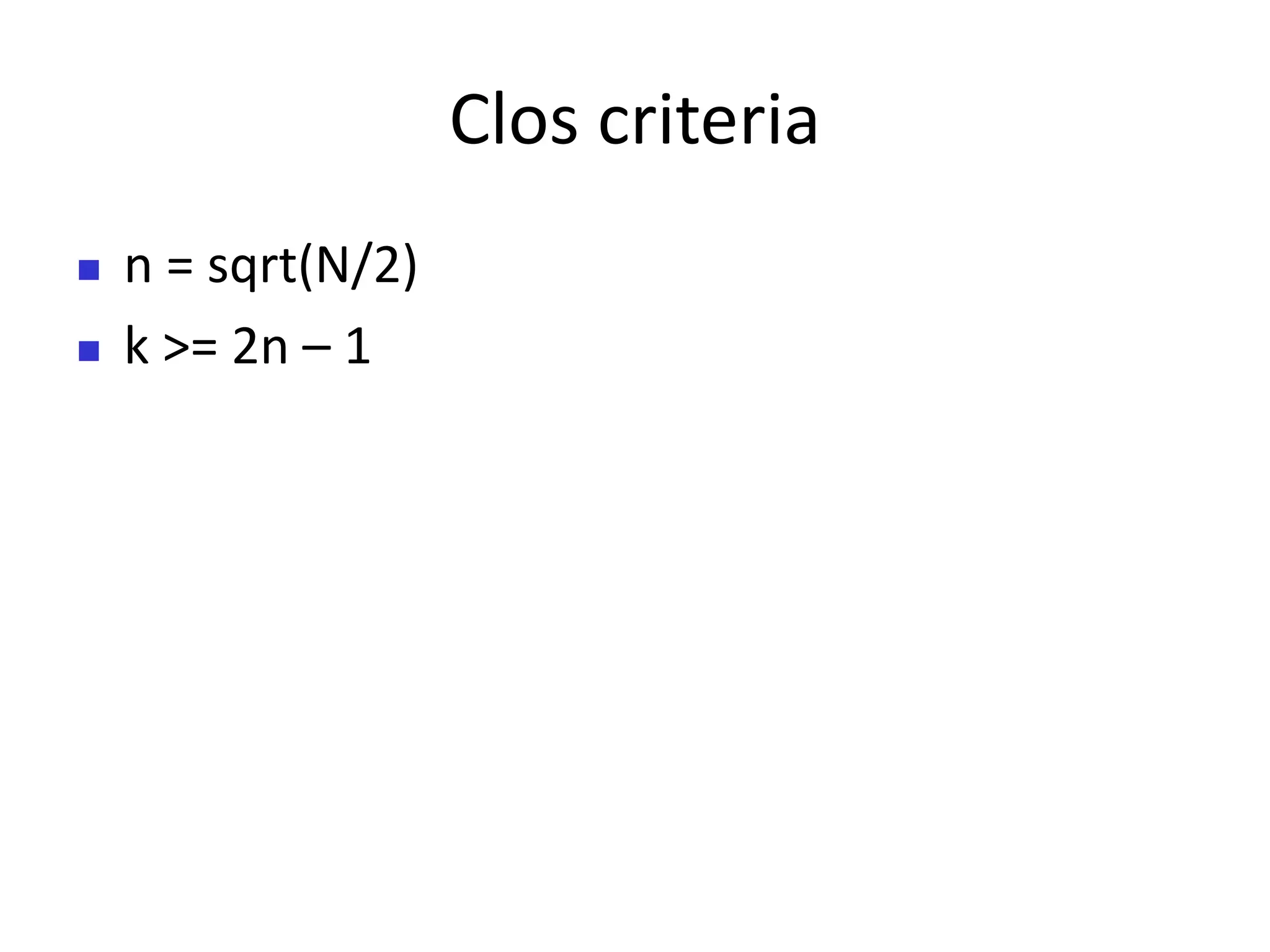 Clos criteria
 n = sqrt(N/2)
 k >= 2n – 1
 