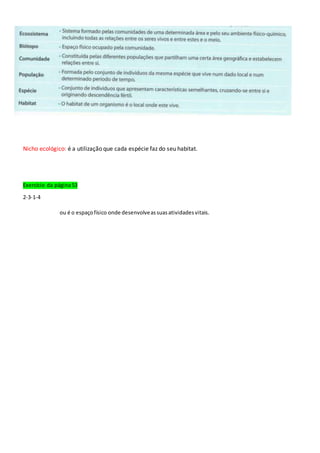 Nicho ecológico: é a utilização que cada espécie faz do seu habitat. 
Exercício da página 53 
2-3-1-4 
ou é o espaço físico onde desenvolve as suas atividades vitais. 
 