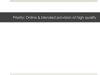 Priority: Online & blended provision of high quality

 