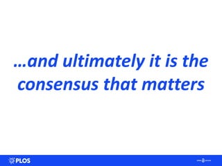 …and ultimately it is the
consensus that matters
 