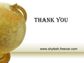 THANK YOU



 www.shylesh.freevar.com
 