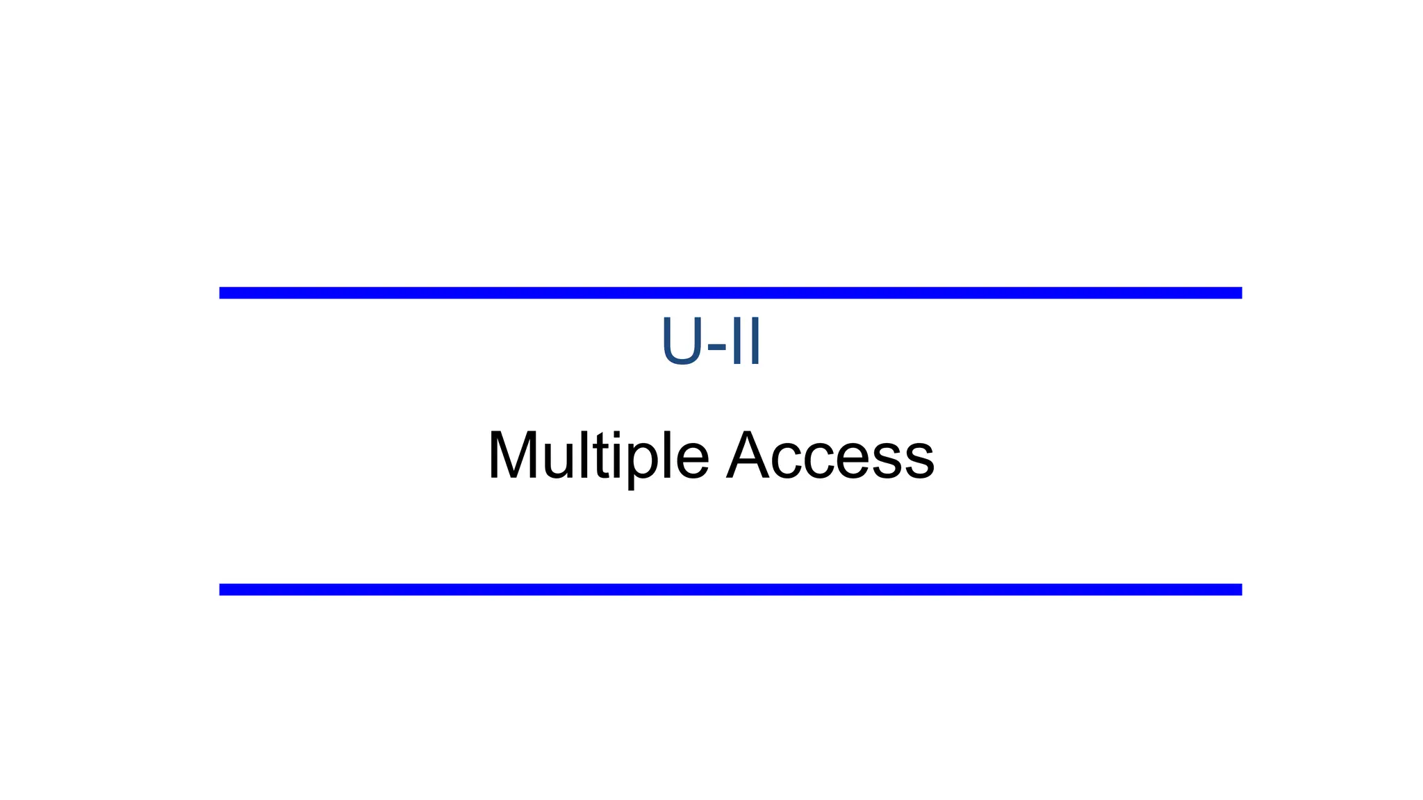 U-II
Multiple Access
 