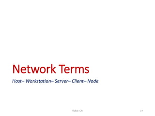 Network Terms
Host– Workstation– Server– Client– Node
Rubal_CN 14
 