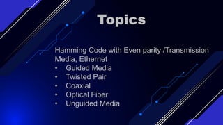 Even Hamming Code Hamming code with even parity and Transmission medium.pptx