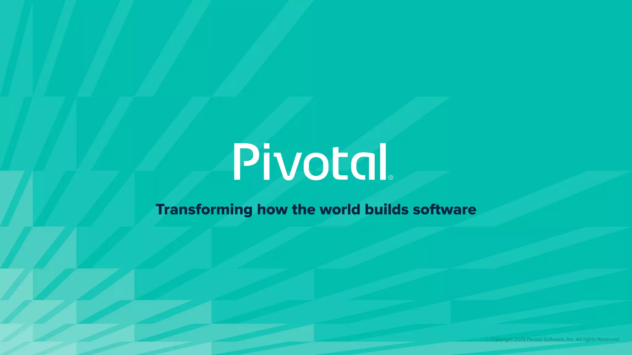 Transforming how the world builds software
© Copyright 2019 Pivotal Software, Inc. All rights Reserved.
 