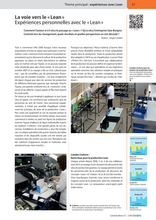 Thème principal : expériences avec Lean

21

La voie vers le « Lean »
Expériences personnelles avec le « Lean » 


Comment l'auteur a-t-il vécu le passage au « Lean » ? Qu'a vécu l'entreprise Saia-Burgess
Controls lors du changement, quels résultats et quelles perspectives en ont découlé ?

Tout a commencé l'été 2006 lorsque notre nouveau
propriétaire m'invita au Japon pour participer à une formation « Lean » intensive d'une semaine. Il souhaitait expressément que je découvre la culture de la production
japonaise sur place en étant directement en relation
avec un institut créé par Toyota. Je ne pouvais esquiver
cette demande pour plus d'une année. Je suis parti en
octobre 2007 et ce voyage a été un choc culturel pour
moi – pas de conseillers, pas de présentations Powerpoint, pas de remèdes miracles – j'ai tout simplement
été placé chaque jour dans les services de production
de différents fabricants japonais (par exemple, Hitachi,
Toyota, une grande confiserie etc.) et « contraint » d'observer et de réfléchir. Crayon, papier et flip-chart étaient
les seuls outils.
De retour, je me suis employé à appliquer ce que j'avais
vécu et appris. J'ai commencé par embaucher plus de
personnes au sein de l'usine. Sans personnel supplémentaire, il n'était pas possible d'appliquer initialement les principes de base de la production « 
Lean 
».
Nos coûts ont augmenté et nul ne pouvait prévoir le
retour sur investissement. En même temps, nous avons
commencé à mettre sur pied nos lignes de production
(comme Toyota d'ailleurs) de façon individuelle à partir
du système « 
Creform  Une grande partie de nos an».
ciennes installations de production a ainsi été remplacée. Les objets spécialisés tels que les chariots, les tables
massives et les dispositifs soudés ont été réduits par
centaines dans les années qui ont suivi. Remplacés par
des solutions d'apparence simples et modestes, mais
absolument pas « bon marché ».

fr1321

Auteur : Jürgen Lauber

Pourquoi ces dépenses ? Nous voulions, à l'avenir, faire
preuve d'une flexibilité extrême et d'une adaptabilité
rapide dans la production. Toute la production devait
être adaptée à 100 % au cas d'application, à savoir l'état
« Perfect Fit ». Dès lors, il incombait aux collaborateurs
de la production de pouvoir définir et organiser la fabrication – et non plus aux spécialistes et aux ingénieurs
spécialisés externes. Des solutions simples et pratiques
sur le terrain au lieu de recettes complexes et théoriques venant d'en haut – « Bottom-up » au lieu de « Topdown ».

L'atelier Creform pour les
moyens de production Lean :
Tous les dispositifs de production sont adaptés « Perfect Fit »
pour les tâches et les utilisateurs.


Solution d'automatisation

Basic Fit

Exigence
de fonctionnement

L'atelier Creform :
Notre base pour la production Lean
Chaque année depuis 2008, 3 ou 4 de nos collaborateurs font un voyage d'une semaine à la découverte des
sites de production japonais. Ce voyage permet à toutes
les personnes-clés de la production de découvrir les
concepts « Lean » et « Kaizen » là où ils ont été inventés.
Chez Saia-Burgess Controls, nous avons transformé la
majeure partie de la production selon les méthodes et
les concepts Lean. La comparaison avant-après parle
d'elle même.

Basic Fit :
Fonction de base
atteinte
Solution d'automatisation

Good Fit

Exigence
de fonctionnement

Good Fit :
Optimisation réalisée
Solution d'automatisation

Perfect Fit

  reform : la base Lean pour toute la production de Toyota. SysC

tème modulaire standard Creform pour la production Lean. Voici
une photo de la production Saia-Burgess.

Controls News 13

Exigence
de fonctionnement

Perfect Fit :
Aucune lacune

 
