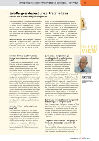 Thème principal : Lean comme philosophie d'entreprise | Interview

23

Saia-Burgess devient une entreprise Lean

Depuis 2002, il vérifie chaque année l’application du
système de gestion au sein de la société Saia-Burgess
Controls AG dans le cadre d’audits de maintien de
deux jours. Tous les trois ans, un audit de recerti-

fication est effectué sur l’ensemble du système de
gestion par un autre auditeur indépendant. Jusqu’en
2009, ces audits ont eu lieu sur la base du système de
gestion C-Net, version 1.x. En 2010, on a commencé à
orienter les processus de l’entreprise et l’organisation
selon le concept Lean. Le système de gestion C-Net
est devenu Lean avec la version 2.0. Ce système Lean
a obtenu la certification ISO 9001:2008 avec succès
en décembre 2010. Le premier audit de maintien a eu
lieu en novembre 2011.
Sur la base d’une connaissance approfondie de l’entreprise, Monsieur Widmer est en mesure d’apporter
des réponses compétentes aux questions suivantes et
d’évaluer la progression visible de l’entreprise.

Comment décririez-vous l’évolution de
l’entreprise depuis votre premier audit en
2002 ?

Qu’est-ce qui a changé dans le système de gestion de la qualité depuis le
passage à la production Lean ?

L’introduction d’un nouveau système de gestion
C.Net axé sur les processus a constitué une étape
importante dans l’évolution de l’entreprise. La
manière de présenter les processus avec leurs
déroulements et leurs interactions convient, à mon
sens, remarquablement à l’activité de l’entreprise.
Ainsi, les processus ont été représentés en toute
transparence, les responsables de processus se sont
imposés année après année et des nouveaux outils
utiles ont été intégrés aux processus pour optimiser
la convivialité. Toutefois, la direction doit impérativement œuvrer pour le système de gestion. Dans
ce cas précis, cela a permis de mettre en œuvre différents changements organisationnels (par exemple,
production usine 1 ou 2) et d’augmenter ainsi en
permanence l’efficacité. En outre, il était clair que
les postes de travail ont été constamment équipés
d’installations plus modernes. Les compétences
des collaborateurs ont été ainsi perfectionnées en
permanence.

Avec l’introduction des principes Lean dans
le système de gestion existant, des changements sont intervenus dans de nombreux
processus. Les processus ont été analysés,
un éventuel « balast » a été jeté et on s’est
attaché à augmenter la rentabilité. Ceci a
conduit à une représentation différente des processus et
à une intégration des principes « One Piece Flow ». On
a pu maîtriser la croissance existante dans de nombreux
secteurs de fabrication et parvenir à des améliorations
significatives des temps d’exécution (par exemple, avec
le système KANBAN) pour les produits les plus vendus
(par exemple PCD3). Ainsi, la transparence également
a été améliorée (par exemple, panneaux porte-outils,
représentation du volume de travail sur les écrans), et
la production quasi-exempte de papier ainsi que le bon
flux de matériel sont remarquables.

Monsieur Widmer et Saia-Burgess Controls :

Comment évaluez-vous l’entreprise aujourd’hui ?
À mon sens, toute l’entreprise est bien établie.
Elle dispose d’une direction stable et compétente,
de collaborateurs très qualifiés, d’une très bonne
palette de produits avec des avantages clients non
négligeables et d’une production efficace avec un
degré d’intégration adapté. À l’inverse d’autres
entreprises, on est ici parvenu à réaliser une
croissance permanente au fil des années. Ceci est
la preuve indéniable de l’efficacité de nombreux
processus.

Qu’avez-vous remarqué depuis le changement
de Saia-Burgess en entreprise Lean ?
Outre l’avancement cité plus haut, on remarque qu’il est
question de « Lean » dans tous les processus et pas uniquement dans les processus de création de valeur (par
exemple, dans le traitement des réclamations). Ainsi,
on essaie de simplifier et de standardiser les processus
(par exemple, les processus RH) et d’accroître ainsi
l’efficacité.

Que pensez-vous du concept Lean appliqué à
l’entreprise globale et pas uniquement à la
production ?
C’est une méthode globale moderne permettant d’accroître l’efficacité et la rentabilité de tous les processus
et par conséquent la performance de l’entreprise.

Controls News 13

e
Intervi

À propos de l’auditeur : Hermann Widmer est habilité
à la certification des systèmes de gestion conformes
aux normes ISO 9001, ISO 14001, OHSAS 18001
et ISO/TS 16949. Il travaille depuis 1993 au sein de
SQS (association suisse pour les systèmes de gestion
et de qualité) en qualité d’auditeur en chef et réalise
ainsi des audits de tiers en tant qu’auditeur neutre et
indépendant.

w

Opinion d'un auditeur ISO 9001 indépendant

Hermann Widmer

Association suisse pour
les systèmes de qualité et
de gestion

 
