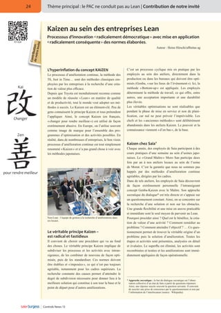24

Thème principal : le PAC ne conduit pas au Lean | Contribution de notre invité

fr1324

Contrib
de not ution
re invit
é

Kaizen au sein des entreprises Lean 
Processsus d'innovation « radicalement démocratique » avec mise en application
« radicalement conséquente » des normes élaborées.

Auteur : Heinz Hirschi/affinitas ag

L’hyperinflation du concept KAIZEN

Kai

Changer

Zen

Le processus d’amélioration continue, la méthode des
5S, Just in Time… sont des méthodes classiques employées par les entreprises à la recherche d’une création de valeur plus efficace.
Depuis que Toyota est mondialement reconnu comme
un modèle de réussite « Lean » en matière de qualité
et de productivité, tout le monde veut adopter ses méthodes à succès. Le Kaizen est un élément-clé. Peu de
gens connaissent le principe Kaizen et tous prétendent
l’appliquer. Ainsi, le concept Kaizen (en français,
« changer pour rendre meilleur ») est utilisé de façon
extrêmement abusive. En Europe, on l’utilise souvent
comme image de marque pour l’ensemble des programmes d’optimisation et des activités possibles. En
réalité, dans de nombreuses d’entreprises, le bon vieux
processus d’amélioration continue est tout simplement
renommé « Kaizen » et n’a pas grand chose à voir avec
les méthodes japonaises.

pour rendre meilleur

Non-Lean : l’équipe de gestion à la recherche d’améliorations dans
ses locaux.

Le véritable principe Kaizen –
est radical et fastidieux
Il convient de choisir une procédure qui va au fond
des choses. Le véritable principe Kaizen implique de
subdiviser les processus et les activités avec intransigeance, de les combiner de nouveau de façon optimisée, puis de les standardiser. Ces normes doivent
être établies et « imposées », ce qui n’est pas toujours
agréable, notamment pour les cadres supérieurs. La
recherche constante des causes permet d’atteindre le
degré de subdivision nécessaire pour donner lieu à la
meilleure solution qui constitue à son tour la base et le
point de départ pour d’autres améliorations.

Controls News 13

C’est un processus cyclique mis en pratique par les
employés au sein des ateliers, directement dans la
production ou dans les bureaux qui doivent être optimisés (Genba, « sur les lieux de l’évènement »). Ici, la
méthode « Bottom-up » est appliquée. Les employés
déterminent la méthode de travail, ce qui offre, entre
autres, une acceptation importante et une durabilité
plus élevée.
Les véritables optimisations ne sont réalisables que
pendant la phase de mise en service et non de planification, car nul ne peut prévoir l’imprévisible. Les
chefs et les « anciennes méthodes » sont délibérément
abandonnés dans les ateliers Kaizen. Le pouvoir et la
connaissance viennent « d’en bas », de la base.

Kaizen chez Saia®
Chaque année, des employés de Saia participent à des
cours pratiques d’une semaine au sein d’usines japonaises. Le « Grand Maître » Moro San participe deux
fois par an à nos ateliers locaux au sein de l’usine
de Morat. C’est la garantie que nous ne sommes pas
happés par des méthodes d’amélioration continue
agréables, dirigées par les cadres.
Dans de tels ateliers, les employés de Saia découvrent
de façon extrêmement personnelle l’intransigeant
concept Genba-Kaizen avec le Maître. Son approche
socratique du dialogue1) est très directe et s’appuie sur
un questionnement constant. Ainsi, on se concentre sur
la recherche d’une solution et non sur les obstacles.
Une grande flexibilité et une mise en œuvre praticable
et immédiate sont le seul moyen de parvenir au Lean.
Pourquoi procéder ainsi ? Quel est le bénéfice, la création de valeur d’une activité ? Comment remédier au
problème ? Comment atteindre l’objectif ? … Ce questionnement permet de trouver la véritable origine d’un
problème puis la solution d’amélioration. Toutes les
étapes et activités sont présentées, analysées en détail
et évaluées. Le superflu est éliminé, les activités sont
recombinées et testées et les améliorations sont immédiatement appliquées de façon opérationnelle.

1)

A
 pproche socratique : le but du dialogue socratique est l’observation collective d’un état de faits à partir de questions-réponses.
Ainsi, une réponse suscite souvent la question suivante. Il convient
de susciter une prise de conscience par le questionnement et non par
l’information de l’interlocuteur (source : Wikipedia)

 