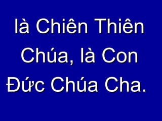 là Chiên Thiên  Chúa, là Con  Đức Chúa Cha.  