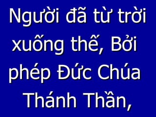 Người đã từ trời xuống thế, Bởi  phép Đức Chúa Thánh Thần, 