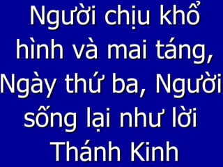 Người chịu khổ hình và mai táng, Ngày thứ ba, Người sống lại như lời Thánh Kinh 
