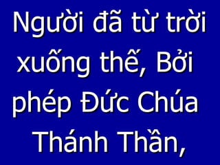 Người đã từ trời xuống thế, Bởi  phép Đức Chúa Thánh Thần, 