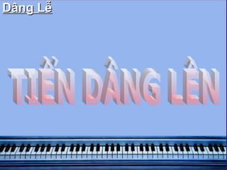 Dâng Lễ TIẾN DÂNG LÊN 
