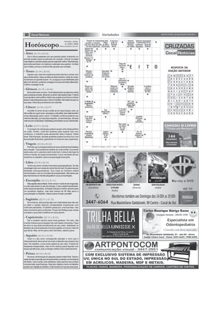 10 Variedades SEXTA-FEIRA, 22 DE AGOSTO DE 2014 
Horóscopo 
- Áries (21/03 à 20/04) 
Previsões válidas 
de 22/08 à 28/08 
www.joaobidu.com.br 
Sol e Vênus passeiam por seu paraíso astral, indicando um 
período positivo para os assuntos do coração. Colocar no papel 
suas ideias é o primeiro passo para se organizar melhor. Nas finanças, 
aproveite para fazer um balanço e planejar seus gastos. Contato 
com irmãos, primos e vizinhos irão aquecer seu coração. 
- Touro (21/04 à 20/05) 
Alguém que você nem esperava pode retornar e mexer com 
seus sentimentos. Deixe os fatos se desenrolarem. Atrás do medo, 
há sempre um grande prazer. A Lua aguça a sua habilidade para 
lidar com dinheiro, podendo conseguir recursos de fontes diferentes. 
Cultive o sossego no lar. 
- Gêmeos (21/05 à 20/06) 
Bons estímulos no sexo. Você saberá dizer as palavras certas 
para a pessoa amada, deixando-a ainda mais apaixonada. O astral 
lunar ajudará você a definir melhor seu projeto econômico e a fazer 
planos mais adequados para o futuro imediato. Atmosfera de paz na 
sua casa. Clima de pura sintonia com a família. 
- Câncer (21/06 à 22/07) 
Acredite no amor do par e solte-se em seus braços, pois, se 
não confiar em quem ama, vai passar a vida infeliz. Aproveite também 
a boa disposição para o sexo. O trabalho continua pedindo sua 
máxima atenção, por isso fique esperta. Já nas finanças, há boas 
chances de lucratividade. Estabeleça prioridades na sua vida familiar. 
- Leão (23/07 à 22/08) 
O excesso de cobranças poderá causar certo desequilíbrio 
na união. Porém, você tem poderes para superar isso com 
confiança. O trabalho pode apresentar altos e baixos. Saiba 
levar. Nas finanças, decisão acertada poderá conduzi-la a uma 
boa solução financeira, garantindo um extra em seu orçamento. 
- Virgem (23/08 à 22/09) 
Permita que a energia positiva de seus sentimentos fortaleça 
seu coração. Tudo poderá se realizar se você confiar. Conversar 
sobre sexo com o parceiro será muito bom. A dica é não fugir da 
rotina e manter-se superconcentrada. Como resultado de seu 
empenho no trabalho, terá a compensação financeira. 
- Libra (23/09 à 22/10) 
Você e seu amor viverão momentos superagradáveis. Só não 
vá estragar tudo com cenas de ciúme fora de hora. No plano sexual, 
fantasias enlouquecedoras. Sua Casa do Dinheiro estará 
harmonizada e vem aí uma fase de prosperidade. Não deixe que 
aborrecimentos em família atrapalhem a sua concentração. 
- Escorpião (23/10 à 21/11) 
Não seja tão desconfiada. Tente vencer o medo de ser enganada, 
e curta mais prazer no ato da entrega. O sexo estará beneficiado: 
evite colocar empecilhos. A intuição indicará o melhor caminho para 
um excelente negócio, mas será preciso ter fé! Não perca a 
concentração no trabalho. Valerá a pena investir, acredite! 
- Sagitário (22/11 à 21/12) 
No romance, será preciso agir com criatividade para não cair 
no tédio e acabar fazendo comparações inoportunas com 
vivências passadas. O trabalho passa por uma boa fase, mas 
não é momento para confrontos. Poupe-se! Refaça suas contas 
e analise o que pode modificar em seus planos. 
- Capricórnio (22/12 à 20/01) 
Dar e receber carinho será muito gostoso. Por isso, não 
invente motivos que a impeçam de curtir esses momentos. Fique 
de olho no que está acontecendo ao seu redor. Satisfazer os 
desejos de outras pessoas a levará a gastar um pouco mais do 
que devia. Mas, se for para o bem de todos, valerá a pena. 
RESPOSTA DA 
EDIÇÃO ANTERIOR 
- Aquário (21/01 à 19/02) 
Você e o seu amor conseguirão planejar o rumo que o 
relacionamento deve tomar de modo a atender aos anseios dos 
dois. No trabalho, a boa sorte estará ao seu lado. Poderá ter 
despesas inesperadas, mas no fim valerá a pena liquidar com 
essas pendências, pois a energia voltará a fluir positivamente. 
- Peixes (20/02 à 20/03) 
No amor, lembranças do passado podem bater forte. Deixe a 
razão de lado e permita que os sentimentos a orientem na tomada de 
decisões. Use a razão, pois satisfazer cada capricho seu poderá 
comprometer suas finanças. Seja bem objetiva, tanto no trabalho 
quanto com relação ao dinheiro, e não haverá com que ser preocupar. 
DE REPENTE PAI 
(Comédia) 
NEED FOR SPEED - 
OFILME 
(Ação) 
SEMESCALAS 
(Ação) 
DIANA 
(Drama) 
 