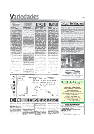 11 
SEXTA-FEIRA, 22 DE AGOSTO DE 2014 
BOOGIE OOGIE 
Sexta-feira, 22/08: Sandra 
expulsa Carlota da casa de 
Augusta e diz à mulher de 
Fernando que o cheque será 
devolvido para Madalena. Be-atriz 
mente para Augusta e 
diz à amiga que entregou o 
cheque para Carlota. Fernan-do 
não aprova a ideia de Ri-cardo 
abrir um restaurante de 
comida japonesa. Rodrigo 
confessa para Fernando e Ri-cardo 
o seu envolvimento com 
Daniele. Márcia se recorda de 
que o bebê trocado tinha um 
sinal nas costas. Elísio acom-panha 
Beatriz até a casa de 
Madalena para devolver o 
cheque. Susana descobre 
que Márcia está escondida na 
casa de Vicente e vai a seu 
encontro.Sábado, 23/08: Su-sana 
retira Márcia à força da 
casa de Vicente. Elísio conta 
a Madalena que Carlota foi à 
casa de Augusta exigir a de-volução 
do cheque. Leonor 
convida Tadeu para trabalhar 
na organização do lançamen-to 
da boate de Amaury. Inês 
diz a Susana que não falou 
sobre Márcia para protegê-la. 
Beatriz tenta explicar à 
Sandra que mentiu para que 
ela não se envolvesse com a 
família de Fernando. Madale-na 
exige que Carlota a acom-panhe 
para devolver o che-que 
a Augusta. Márcia pro-cura 
Elísio para tentar desco-brir 
o paradeiro da outra me-nina 
trocada na maternidade. 
GERAÇÃO BRASIL 
Sexta-feira, 22/08: Gláucia dis-farça 
a sua presença no escritó-rio 
e enfrenta Jonas. Megan ten-ta 
seduzir Davi. Manuela pede 
para Arthur ajudá-la a observar 
Bóris. Dorothy organiza o escri-tório 
de Barata. Marisa pede uma 
nova chance para Sílvio. Jonas 
ameaça tirar o patrocínio da Pa-rker 
TV se Pamela apresentar o 
Júnior em seu programa. Doro-thy 
e Susana conversam sobre 
o namoro de seus filhos. Vander 
inicia sua dinâmica com Brian. 
Após uma discussão com Pame-la, 
Jonas decide sair de casa. 
Verônica chega a Florianópolis. 
Herval se prepara para viajar. 
Manuela vê Davi e Megan se bei-jando. 
Pamela afirma a Dorothy 
que não sofrerá pelo marido. Jo-nas 
bate à porta do quarto do 
hotel de Verônica e diz que saiu 
de casa. Pamela procura Herval. 
Sábado, 23/08: Pamela e Herval 
se beijam. Jonas pede para Ve-rônica 
ficar com ele. Davi e Me-gan 
namoram. Manuela sofre por 
causa de Davi. Dante avisa a Rita 
que sairá em turnê, e ela pensa 
em Fred. Herval e Pamela pas-sam 
a noite juntos. Ernesto vê 
quando Pamela deixa a Plugar, e 
a apresentadora pede sigilo so-bre 
sua presença no local. Mari-sa 
decide voltar com Sílvio para 
o apartamento de Gláucia, já que 
a sogra não mora mais lá. Herval 
se arruma para viajar. Brian fica 
inseguro com a reprogramação 
de Vander. Pamela avisa a Davi 
que não poderá lançar o Júnior 
em seu programa. Megan, Ernes-to 
e Davi pensam em fundar uma 
nova empresa para lançar o Jú-nior. 
IMPÉRIO 
Sexta-feira, 22/08: João Lu-cas 
conversa com Du sobre a 
possível amante de José Al-fredo. 
Silviano sugere que 
Maria Marta interfira nas obras 
do novo apartamento de José 
Pedro. João Lucas vê José 
Alfredo entrar com Kelly no 
prédio de Isis. Cora fala mal 
de Vicente para Cristina. Vi-cente 
se oferece para ensi-nar 
Victor a soltar pipa. Ismael 
procura Lorraine na pensão 
de Xana. Enrico confessa a 
Maria Clara que está preocu-pado 
com seu pai. Robertão 
pega sua carteira com Lorrai-ne. 
João Lucas discute com 
Maria Marta. Orville recebe 
mais um quadro de Salvador. 
Maria Marta descobre o ende-reço 
do novo apartamento de 
Danielle e José Pedro. Cora se 
insinua para Robertão. ábado, 
23/08: Robertão foge de Cora. 
João Lucas provoca José Al-fredo. 
Téo manda Érika escre-ver 
sobre o casamento de Ma-ria 
Clara e Enrico. Robertão 
decide procurar Téo. Cora 
descobre o endereço de Isis. 
Maria Marta tenta obrigar João 
Lucas a revelar quem é a 
amante de seu pai. Xana con-ta 
o ocorrido com Cora para 
Cristina. Robertão se assusta 
ao encontrar Érika na casa de 
Téo. Juliane lamenta estar lon-ge 
do marido. Orville e Carmen 
conversam no presídio. Maria 
Marta confirma a José Pedro 
que não pode ficar sem o ma-rido. 
Téo consegue um teste 
para Leonardo atuar em um 
filme. José Alfredo encontra 
Cora. 
RESUMO DAS NOVELAS 
MALHAÇÃO 
Sexta-feira, 22/08: Pedro se in-comoda 
com beijo de Karina em 
Zé. Bete se emociona ao falar de 
Sol para Wallace e Jeff. Karina 
explica a Zé que o quer apenas 
como amigo. Bianca volta ao pla-no 
de arrumar um namorado para 
a irmã. Tainá afirma a Pedro que 
ele gosta de Karina. Jeff conta 
para Rute sobre suas aulas de 
dança. Dandara avisa a Gael que 
René lecionará na Ribalta. Jeff 
confessa a Wallace que está 
gostando de Mari. Cobra provo-ca 
Gael. Gael proíbe seus alunos 
de se relacionarem com Cobra 
ou outros lutadores da academia 
de Lobão. Bárbara pede que 
René testemunhe a seu favor, e 
o ator afirma que não viu nada. 
Lucrécia exige que Edgard conte 
a verdade sobre René. Dandara 
convence Sol a ligar para Bete. 
Sol e Bete se reconciliam. Delma 
insiste para que Marcelo leve 
Tomtom à aula de natação. Se-gunda, 
25/08: Lobão provoca 
René e Bianca vê. René garante 
a Bianca que não teve um caso 
com Ana. João pede para con-versar 
com Bianca depois da aula, 
mas ela não dá atenção. Gael 
exige que René não se aproxime 
de sua família. Bianca insiste em 
conseguir um namorado para 
Karina. Dalva sugere que Sol ven-da 
bolos para arrecadar mais di-nheiro. 
Gael não permite que Bi-anca 
faça uma festa em casa e a 
menina pede ajuda a Dandara. 
Pedro pensa em uma forma de 
juntar dinheiro para sua banda. 
Nando autoriza a contratação de 
René na Ribalta. Roberta se insi-nua 
para Marcelo e Delma sente 
ciúmes. 
COCOS  CONTOS http://cocosecontos.blogspot.com/ Edson Dutra 
VENDO Restaurante e Pizzaria 
no centro de Cocal do Sul, oti-ma 
localização com clientela 
formada, única pizzaria forno a 
lenha da cidade. Interessados: 
9943-3528 
VENDO Casa no bairro Bela 
Vista com 300 m². Contatos: 
3447-1723 / 9111-2171. 
VENDO Máquina de Costura com 
duas agulhas ponto fixo. Ótimo 
estado. Valor a combinar. Tra-tar: 
3447-1673 / 9613-9674. 
VENDO Imóvel em Orleans com 
terreno de mais de mil metros 
quadrados com três casas em 
cima, terreno a 5 minutos do cen-tro. 
Aceita parte em dinheiro. Ter-reno 
propício p/ construção de 
prédio de até 7 andares. Inte-ressados 
ligue: 9921-0345. 
VENDO Moto Twister 250c, ano 
2007, cor Prata, em ótimo estado. 
Valor a combinar. Fones 3447- 
1673 / 9613-9674. 
PROCURA-SE pessoa para cui-dar 
de idosos. Em Balneário Es-planada. 
Valor e horários a com-binar. 
F. 3434-4379 / 9993-3180 
Loja e Brechó no bairro União, 
oferece produtos novos, semi-usados, 
nacionais e importados 
com até 60% de desconto. Tam-bém 
compramos e consignamos 
produtos através de avaliação 
do mesmo. Interessados ligue: 
9921-0345/ 3447-3550 
Dicas de Viagens 
Buenos Aires é a capital e maior cidade da Argentina, 
além de ser a segunda maior área metropolitana da 
América do Sul, depois da Grande São Paulo. Ela está 
localizada na costa ocidental do estuário do Rio da Prata, 
na costa sudeste do continente. 
Buenos Aires tem opções incríveis de passeios para 
todos os públicos: casais enamorados, famílias, 
baladeiros, consumistas, curiosos pela história e 
amantes das artes. Nossa equipe irá orientá-lo sobre 
todas essas possibilidades. Temos várias sugestões de 
passeios para serem adquiridos por lá. Também temos 
pacotes que já incluem uma agenda de atividades para 
quem deseja se programar desde o Brasil. 
Veja alguma opções de entretenimento em Buenos Aires: 
Navegação pelo Delta do Tigre, Navegação pelo Rio de 
la Plata, Temaikén Zoo, Cidade de La Plata, Plaza de 
Mayo, Calle Florida, Parque der Palermo, Puerto Madero, 
Plaza de la República, Obeslico, além de todos os 
TEATROS MUSICAIS, onde o Tango é a principal marca 
musical Argentina. Por isso vale a pena assistir a um 
espetáculo em uma tangueria ou em uma casa de shows, 
enquanto Você degusta um típico jantar argentino. 
Venha nos visitar e programar suas viagem !!! 
Pacotes completos a partir de R$ 1.500,00em10x sem juros !!! 
VENDO Máquina de Costura in-dustrial 
reta zig-zag. Valor a 
combinar. Tratar: 3447-1673 / 
9613-9674. 
AULAS DE INGLÊS, PORTUGU-ÊS 
E REFORÇO ESCOLAR 
Endereço: Rua Carlos Osellame, 
590, bairro União - Cocal do Sul. 
Contatos: 9921-0345 / 3447-3550 
(valor cobrado por hora/aula). 
Aposentado ou Pensionista! 
Venha se associar e descubra as 
inúmeras vantagens! 
Conheça o nosso novo projeto de 
Inclusão Digital e faça parte do mundo 
digital e da informática! 
Procure a sede da AAPCS: 
Rua Dr. Edson Gaidzinski, nº 35, 
Centro - Cocal do Sul. 
Fones: 3447-6754/3447-6724 
VIAGENS PROGRAMADAS 2014: 
- CHILE, ARGENTINA E URUGUAI: 04 à 21/09; 
- SÃO PAULO, RIO, ESPÍRITO SANTO, PORTO SEGURO 
E MINAS GERAIS: 14 à 29/10 
- CURITIBA E JOINVILLE: 14 à 16 de Novembro 
- PIRATUBA: 20 à 23/11 
- GRAMADO NATAL LUZ: Dezembro 
- RIVERA: todos os meses 
CONTATOS: 3447.0346 / 3447.6143 
 
