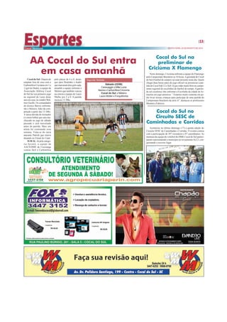 13 
SEXTA-FEIRA, 22 DE AGOSTO DE 2014 
AA Cocal do Sul entra 
em casa amanhã 
Segunda Rodada: 
Sábado (23/08) 
Caravaggio x Mãe Luzia 
Itaúna x Carbonífera Criciúma 
Cocal do Sul x Meleiro 
Lauro Müller x Forquilhinha 
Cocal do Sul - Depois de 
empatar fora de casa com a 
Carbonífera Criciúma em 1 a 
1 (gol de Dudu), a equipe da 
Associação Atlética Cocal 
do Sul faz seu primeiro jogo 
no regional da Larm deste 
ano em casa, no estádio Wal-mor 
Guollo. Os comandados 
do técnico Barrzo enfrenta-rão 
o Meleiro, líder da com-petição 
a partir das 15:30hs. 
A única dúvida do treinador 
é o meia Arthur que saiu ma-chucado 
no jogo de sábado 
passado e será reavaliado 
antes da partida. Mais um 
atleta foi contratado essa 
semana. Trata-se do meia 
atacante Patrick que estava 
atuando no Futsal do Catar. 
SUB-16 - Já pela catego-ria 
Juvenil, a equipe da 
AACS/DME de Urussanga 
venceu fácil a Carbonífera 
pelo placar de 6 a 0, desta-que 
para Dentinho e André 
que marcaram dois gols cada. 
amanhã a equipe enfrenta o 
Meleiro que também venceu 
na estreia a equipe de Lauro 
Muller por 2 a 0. A partida 
inicia as 13:30hs. 
Cocal do Sul na 
preliminar de 
Criciúma X Flamengo 
Neste domingo, Criciúma enfrenta a equipe do Flamengo 
pelo Campeonato Brasileiro as 16 horas. A garotada de Cocal 
do Sul (Futebol de campo) vai estar presente neste dia. Quem 
chegar duas horas antes do jogo oficial vai presenciar a par-tida 
de Cocal Sub 12 e Sub 14 que estão muito bem no campe-onato 
regional de escolinhas de futebol de campo. A garota-da 
sul cocalense irão enfrentar a Escolinha da cidade de Ar-mazém 
em jogo amistoso. “ Estamos muito contente em po-der 
levar nossas crianças para participar de uma partida do 
Campeonato brasileiro da série A”, destacou os professores 
Montini e Fabricio. 
Cocal do Sul no 
Circuito SESC de 
Caminhadas e Corridas 
Aconteceu no último domingo (17) a quinta edição do 
Circuito SESC de Caminhadas e Corridas. O evento contou 
com a participação de 297 corredores e 87 caminhantes. As 
meninas da equipe do voleibol do DME Cocal do Sul partici-param 
representando o município no reveamento 4x2,5, con-quistando 
o terceiro lugar. 
 