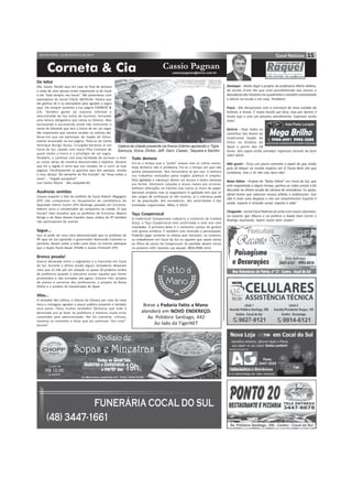 SEXTA-FEIRA, 22 DE AGOSTO DE 2014 15 
Corneta  Cia cassiopagnan@terra.com.br 
Cassio Pagnan 
Do leitor 
Olá, Cassio. Recebi aqui em casa no final de semana 
a visita de uma pessoa muito importante aí de Cocal 
e ele “está sempre nas bocas”. Me presenteou com 
exemplares do Jornal COCAL NOTÍCIAS. Parece que 
ele ganhou de ti os exemplares para agradar o sogro 
aqui. Ele sempre comenta a tua página CORNETA  
CIA. Também gostei da maneira informal e 
descontraída do teu estilo de escrever, tornando 
uma leitura obrigatória que cativa os leitores. Mas 
escrevendo e escrevendo ainda não mencionei o 
nome do felizardo que tem a honra de ter um sogro 
tão importante que merece receber as notícias daí. 
Disse-me que vai participar do Sopão do Chico, 
evento anunciado na tua página. Trata-se do Carlos 
Henrique Búrigo Rosso, Cirurgião-Dentista aí em 
Cocal do Sul, casado com nossa filha Cristiane de 
quem tenho a honra e o privilégio de ser sogro. 
Parabéns, e continue com essa facilidade de escrever e dizer 
as coisas sérias de maneira descontraída e objetiva. Sempre 
que for a região é certo que vou receber, ler e curtir as tuas 
páginas. Parafraseando os gaúchos aqui dos pampas, receba 
o meu abraço “do tamanho do Rio Grande”, de “duas voltas e 
meia”... “Oigatê porquêra!” 
Luiz Carlos Peyrot - São Leopoldo-RS 
Ausências sentidas 
Causou espanto o fato do prefeito de Cocal Ademir Magagnin 
(PP) não comparecer no lançamento da candidatura do 
deputado Valmir Comin (PP) domingo passado em Criciúma. 
Ademir seria o coordenador da campanha na cidade. O que 
houve? Vale ressaltar que os prefeitos de Criciúma, Marcio 
Búrigo e de Nova Veneza Evandro Gava, ambos do PP também 
não participaram do evento. 
Segue... 
Isso só pode ser uma clara demonstração que os prefeitos do 
PP aqui do Sul apoiarão o governador Raimundo Colombo e, 
portanto, devem evitar a todo custo estar no mesmo palanque 
que a dupla Paulo Bauer (PSDB) e Juarez Ponticelli (PP). 
Bronca pesada! 
Guerra declarada entre o Legislativo e o Executivo em Cocal 
do Sul. Durante a última sessão alguns vereadores deixaram 
claro que só irão pôr em votação os quase 20 projetos vindos 
da prefeitura quando o executivo enviar aqueles que foram 
prometidos e não enviados até agora. Citaram três: projeto 
de planos e carreiras dos professores, o projeto da Bolsa 
Atleta e o projeto da Equoterapia da Apae. 
Alias... 
O vereador Nei utilizou a tribuna da Câmara por mais de meia 
hora e conseguiu agradar o pouco público presente e também 
seus pares. Falou muitas verdades! Destacou que tudo é 
demorado pra se fazer na prefeitura e mostrou muito erros 
cometidos pela administração. Nei foi coerente, criticou, 
mostrou os caminhos e disse que vai continuar “em cima”. 
Gostei! 
Destaque - Muito legal o projeto da professora Maria Helena, 
da escola Cristo Rei que está possibilitando aos alunos a 
descoberta das histórias em quadrinhos e também estimulando 
a leitura na escola e em casa. Parabéns! 
Fraco - Me decepcionei com a estrutura do novo estádio do 
Grêmio, a Arena. É muito bonito por fora, mas por dentro é 
muito sujo e com um péssimo atendimento. Esperava muito 
mais! 
Delícia - Hoje todos os 
caminhos nos levam ao 
tradicional Sopão do 
Chico no Ginásio da 
Apae a partir das 20 
horas. Seis sopas serão servidas! Ingressos através do fone 
3447-6059. 
Não gostei - Ficou um pouco estranho o papel de gay vivido 
pelo Zé Mayer na novela Império né! O Paulo Betti até que 
combinou, mas o Zé não caiu bem não! 
Bolsa Atleta - Projeto do “Bolsa Atleta” em Cocal do Sul, que 
está engavetado a algum tempo, ganhou as redes sociais e foi 
discutido na última sessão da câmara de vereadores. Eu apoio, 
afinal temos que valorizar nossos atletas e professores. Isso 
não é mais uma despesa e sim um investimento! Esporte é 
saúde, esporte é inclusão social, esporte é vida! 
Chegando - Jornal Cocal Notícias já conta com novos colunistas: 
no esporte Igor Mouro e na política a dupla Davi Carrer e 
Rodrigo Szymanski. Sejam muito bem vindos! 
Galera da cidade presente na Arena Grêmio apoiando o Tigre: 
Samuca, Xirica, Dinbiz, Jeff, Gerri, Cassio, Taquara e Sandro 
Tudo demora 
Foi-se o tempo que a “prefa” estava com os cofres vazios. 
Hoje dinheiro não é problema. Foi-se o tempo em que não 
existia planejamento. Tem funcionário só pra isso. A demora 
nos trabalhos realizados pelos órgãos públicos é simples: 
falta agilidade e cobrança! Abrem um buraco e levam semanas 
pra fechar. Destroem calçadas e levam meses pra arrumar. 
Definem alterações no trânsito mas nunca as tiram do papel. 
Aprovam projetos mas os engavetam! A agilidade tem que vir 
dos cargos de confianças (e são muitos), já a cobrança pode 
vir da população, dos vereadores, das autoridades e das 
entidades organizadas. Mãos à Obra! 
Taça Coopercocal 
O tradicional Campeonato Indústria e Comércio de Futebol 
Suíço, a Taça Coopercocal está confirmada e este ano com 
novidades. A primeira delas é o novíssimo campo do ginásio 
com grama sintética. E também com restrição a participação. 
Poderão jogar somente os atletas que morarem, ou votarem, 
ou trabalharem em Cocal do Sul ou aqueles que sejam sócios 
ou filhos de sócios da Coopercocal. As partidas devem iniciar 
no próximo mês! Garanta sua equipe: 8826-8996 (tim) 
Breve a Padaria Fatto a Mano 
atenderá em NOVO ENDEREÇO: 
Av. Polidoro Santiago, 442 
Ao lado da TigerNET 
 