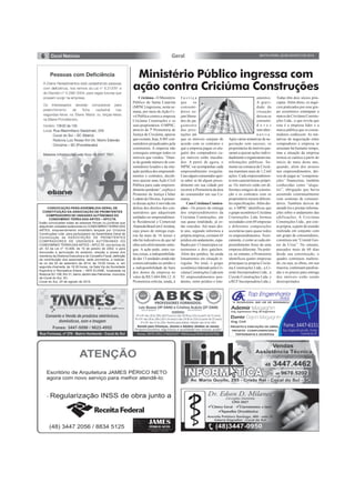 6 Geral SEXTA-FEIRA, 22 DE AGOSTO DE 2014 
CONVOCAÇÃO PARA ASSEMBLEIA GERAL DE 
CONSTITUIÇÃO DA ASSOCIAÇÃO DE PROMITENTES 
COMPRADORES DE UNIDADES AUTÔNOMAS DO 
CONDOMÍNIO TERRA DAS ARTES – APCCTA 
Estão convocadas todas as pessoas físicas ou jurídicas que 
adquiriram unidades autônomas no CONDOMÍNIO TERRA DAS 
ARTES, empreendimento imobiliário lançado por Criciúma 
Construções Ltda. para participarem da Assembleia Geral de 
Constituição da ASSOCIAÇÃO DE PROMITENTES 
COMPRADORES DE UNIDADES AUTÔNOMAS DO 
CONDOMÍNIO TERRA DAS ARTES – APCCTA, nos termos do 
art. 53 da Lei nº 10.406, de 10 de janeiro de 2002, e para 
discussão e aprovação do estatuto, eleição e posse dos 
membros da Diretoria Executiva e do Conselho Fiscal, definição 
da contribuição dos associados, sede provisória, a realizar-se 
no dia 03 de setembro de 2014, às 19:00 horas, e, em 
segunda chamada, às 19:30 horas, na Sala Vip da Sociedade 
Esportiva e Recreativa Eliane – SER ELIANE, localizada na 
Rodovia SC-108, Km 31, bairro Jardim das Palmeiras, município 
de Cocal do Sul, SC. 
Cocal do Sul, 20 de agosto de 2014. 
Ministério Público ingressa com 
ação contra Criciúma Construções 
Criciúma - O Ministério 
Público de Santa Catarina 
(MPSC) ingressou, nesta se-mana, 
por meio de Ação Ci-vil 
Pública contra a empresa 
Criciúma Construções e os 
seus proprietários. O MPSC, 
através da 7ª Promotoria de 
Justiça de Criciúma, apurou 
que existem, hoje, 8.801 con-sumidores 
prejudicados pela 
construtora. A empresa não 
conseguiu entregar todos os 
imóveis que vendeu. “Dian-te 
do grande número de con-sumidores 
lesados e da situ-ação 
jurídica dos empreendi-mentos 
e contratos, decidi-mos 
ajuizar uma Ação Civil 
Pública para cada empreen-dimento 
pendente”, explica o 
Promotor de Justiça Cleber 
Lodetti de Oliveira. A primei-ra 
dessas ações é movida em 
defesa dos direitos dos con-sumidores 
que adquiriram 
unidades no empreendimen-to 
Residencial e Comercial 
Alameda Brasil em Criciúma, 
cujo prazo de entrega expi-rou 
há mais de 18 meses e 
não há indicativos de que tal 
obra será efetivamente entre-gue. 
A ação pede, entre ou-tras 
coisas, a indisponibilida-de 
das 13 unidades ainda não 
comercializadas no prédio e 
a indisponibilidade de bens 
dos donos da empresa no 
valor de R$ 5.684.886,12. A 
Promotoria solicita, ainda, à 
J u s t i ç a 
que os 
consumi-dores 
se-jam 
libera-dos 
do pa-gamento 
das pres-tações 
até 
que os imóveis estejam de 
acordo com os contratos e 
que a empresa pague os alu-guéis 
dos compradores cu-jos 
imóveis estão inacaba-dos. 
A partir de agora, o 
MPSC vai acompanhar cada 
empreendimento irregular. 
Caso algum consumidor quei-ra 
saber se há algum proce-dimento 
em sua cidade por 
recorrer à Promotoria da área 
do consumidor em sua Co-marca. 
Caso Criciúma Constru-ções 
- Os prazos de entrega 
dos empreendimentos da 
Criciúma Construções, em 
sua quase totalidade, já es-tão 
vencidos. Até maio des-te 
ano, segundo informou a 
própria empresa, existiam 45 
prédios em andamento, espa-lhados 
por 13 municípios ca-tarinenses 
e dois gaúchos. 
Além dos prédios, há ainda 
loteamentos em situação ir-regular. 
No total, o grupo 
econômico liderado pela Cri-ciúma 
Construções Ltda tem 
92 empreendimentos pen-dentes, 
entre prédios e lote-amentos. 
A gravi-dade 
da 
situação 
deixou os 
consumi-d 
o r e s 
sem alter-n 
a t i v a . 
Após várias tentativas de ne-gociação 
sem sucesso, os 
proprietários de imóveis pas-saram 
a ajuizar ações indivi-dualmente 
e organizaram ma-nifestações 
públicas. So-mente 
na comarca de Criciú-ma 
tramitam mais de 1,2 mil 
ações. Cada empreendimen-to 
tem características própri-as. 
Os imóveis estão em di-ferentes 
estágios de constru-ção 
e os contratos com os 
proprietários trazem diferen-tes 
especificações. Além dis-so, 
o MPSC identificou que 
o grupo econômico Criciúma 
Construções Ltda formou 
sociedades com 69 empresas 
e diferentes composições 
societárias para quase todos 
os empreendimentos. Teori-camente, 
é como se cada em-preendimento 
fosse de uma 
empresa diferente. Na práti-ca, 
no entanto, a Promotoria 
identificou quatro empresas 
principais (a própria Criciú-ma 
Construções Ltda., a Ci-zeski 
Incorporadora Ltda., a 
Cizeski Construções Ltda. e 
a RCF Incorporadora Ltda.). 
Todas têm dois sócios prin-cipais. 
Além disso, os negó-cios 
praticados por esse gru-po 
econômico estampam a 
marca da Criciúma Constru-ções 
Ltda., o que revela que 
esta é a empresa líder e a 
marca pública que os consu-midores 
conhecem. As ten-tativas 
de negociação entre 
compradores e empresa se 
arrastam há bastante tempo, 
mas a situação da empresa 
tornou-se caótica a partir do 
início de maio deste ano, 
quando, além dos atrasos 
nos empreendimentos, dei-xou 
de pagar as “compensa-ções” 
financeiras, também 
conhecidas como “alugu-éis”, 
obrigação que havia 
assumido contratualmente 
com centenas de consumi-dores. 
Também deixou de 
atendê-los e prestar informa-ções 
sobre o andamento das 
edificações. A Criciúma 
Construções Ltda., por con-ta 
própria, a partir de reunião 
realizada em conjunto com 
um grupo de consumidores, 
constituiu um “Comitê Ges-tor 
de Crise”. No entanto, 
passados mais de 60 dias 
desde sua constituição, o 
quadro continuou inaltera-do, 
ou seja, as obras, em sua 
maioria, continuam paralisa-das 
e os prazos para entrega 
dos imóveis estão sendo 
desrespeitados. 
 