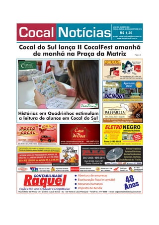 ANO XII - NÚMERO 505 
COCAL D0 SUL, 22 DE AGOSTO DE 2014 
R$ 1,25 
e-mail: cocal.noticias@terra.com.br 
www.portalcocal.com.br 
Cocal do Sul lança II CocalFest amanhã 
de manhã na Praça da Matriz  Página 4 
Histórias em Quadrinhos estimulam 
a leitura de alunos em Cocal do Sul 
 Página 4 
 