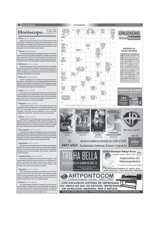10 Variedades SEXTA-FEIRA, 29 DE AGOSTO DE 2014 
Horóscopo 
- Áries (21/03 à 20/04) 
Previsões válidas 
de 29/08 à 04/09 
www.joaobidu.com.br 
Alguém que convive perto de você vai lhe despertar ideias 
românticas. Entendimento perfeito entre você e seu bem. Terá 
motivação pra conquistar o que antes parecia impossível. A lua 
Nova favorece a sua situação financeira. Recuperação de saúde 
de alguém próximo deverá reanimar todos! 
- Touro (21/04 à 20/05) 
Um encontro poderá ganhar importância em sua vida. Você tem 
muito amor pra dar e vai querer repartir isso. Trabalho e prazer vão 
estar associados. Colher de chá como essa, não é sempre que 
pinta. Inicie uma poupança. O que economizar agora poderá ser 
muito útil no futuro. O que diz respeito ao lar ganhará mais importância. 
- Gêmeos (21/05 à 20/06) 
Se ainda não esqueceu seu ex-amor e pensa em reconquistá-lo, 
não deve perder esse momento. Boa fase para se envolver e 
agradar a quem ama. Erotismo forte. Há chances de trabalhar em 
casa ou se dedicar a uma atividade autônoma. Semana positiva nas 
finanças. Não faltarão boas vibrações. 
- Câncer (21/06 à 22/07) 
Alguém que julgava ser um simples amigo pode acabar se 
declarando. A dois, dificilmente você vai escapar das artimanhas da 
sedução. Novas ideias e novos projetos estão em plena germinação. 
Não desperdice nenhuma chance de ganhar um dinheirinho extra. 
Seu jeito diplomático está em alta, beneficiando-o. 
- Leão (23/07 à 22/08) 
É bem possível que os assuntos financeiros exerçam alguma 
influência sobre a sua vida amorosa. A dois, alguns repentes de 
impetuosidade vão marcar presença. Agarre as oportunidades 
que chegam com a Lua Nova. Exercite seu senso prático. Em 
matéria de grana, haverá boas indicações. 
- Virgem (23/08 à 22/09) 
O amor está em alta. O Sol no seu signo indica que seu 
magnetismo estará em destaque. Como se já não bastasse, você 
tem mais uma opção: viver um romance secreto. Trabalho 
protegido. Ficará perto dos seus objetivos. A Lua no seu signo 
protege seus interesses, não deixe as chances escaparem. 
- Libra (23/09 à 22/10) 
Poderá contar com os amigos para se aproximar de alguém 
especial. A dois, a cumplicidade vai falar mais alto. No trabalho, não 
ache que as coisas vão dar errado. Sua atitude será mais decisiva. 
Marte indica que não vai medir esforços para melhorar a situação 
financeira. Dê valor para o astral de acolhimento e tranquilidade. 
- Escorpião (23/10 à 21/11) 
Envolvimento com pessoa de destaque não deve ser descartado. 
Na área profissional, coloque sua cabeça pra funcionar e ponha os 
seus planos em ação. Aproveite a força da Lua Nova pra iniciar algo 
importante. Em termos de grana estará com a corda toda. No convívio 
familiar encontrará o apoio de que precisa para vencer. 
- Sagitário (22/11 à 21/12) 
Movimente a sua vida social. Quem não é visto, não é lembrado. 
Só não vai ter pra quem não quer. No sexo, vai estar mais maliciosa 
do que nunca. Novos caminhos vão se abrir para você no trabalho. 
Saberá perceber as oportunidades. Nas finanças, a palavra de 
ordem é disciplina. 
- Capricórnio (22/12 à 20/01) 
Romance com pessoa de outra cidade vai ganhar mais 
impulso agora. Não tenha medo de sonhar com a felicidade. No 
serviço, acredite no seu taco e utilize mais a razão e o seu 
senso prático para tirar maior proveito desse período. Nas 
finanças, suas esperanças podem se realizar. 
RESPOSTA DA 
EDIÇÃO ANTERIOR 
- Aquário (21/01 à 19/02) 
Sua vontade de se envolver amorosamente vai aumentar, 
mas não corra o risco de forçar a barra, hein! Deixe as coisas 
rolarem com naturalidade. Na cama, o astral não poderia ser 
melhor. No trabalho, você vai ter que ralar um pouco mais, a Lua 
virginiana não dá mole, não. Corra atrás da grana. 
- Peixes (20/02 à 20/03) 
Quer ganhar alguém especial? Essa será a hora de ousar em 
suas investidas. Se está firme com sua cara-metade, se concentre 
no prazer que só o amor é capaz de proporcionar. No trabalho, 
procure somar forças com as pessoas que tenham os mesmos 
ideais que os seus. Aproveite a ocasião e lucre. 
13º DISTRITO 
(Ação) 
CAPITÃOAMÉRICA 
(Aventura) 
OMISTÉRIODA 
PASSAGEMDAMORTE 
(Suspense) 
UMCONTODO 
DESTINO 
(Romance) 
 
