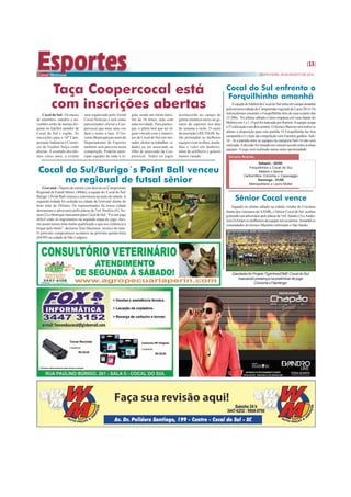 13 
SEXTA-FEIRA, 29 DE AGOSTO DE 2014 
Terceira Rodada: 
Sábado - 30/08: 
Forquilhinha x Cocal do Sul 
Meleiro x Itaúna 
Carbonífera Criciúma x Caravaggio 
Domingo - 31/08 
Metropolitano x Lauro Müller 
Cocal do Sul - Os meses 
de setembro, outubro e no-vembro 
serão de muitas dis-putas 
no futebol amador de 
Cocal do Sul e região. As 
inscrições para o 18º Cam-peonato 
Indústria e Comér-cio 
de Futebol Suíço estão 
abertas. À exemplo dos últi-mos 
cinco anos, o evento 
Sênior Cocal vence 
Jogando no último sábado na cidade vizinha de Criciúma 
diante dos veteranos do AAMK, o Sênior Cocal do Sul acabou 
goleando seu adversário pelo placar de 5x0. Sandro (3) e Ander-son 
(2) foram os artilheiros da equipe sul cocalense. Amanhã os 
comandados do técnico Mazinho enfrentam o São Simão. 
Taça Coopercocal está 
com inscrições abertas 
será organizado pelo Jornal 
Cocal Notícias e terá como 
patrocinador oficial a Coo-percocal 
que mais uma vez 
dará o nome a taça. O Go-verno 
Municipal por meio do 
Departamento de Esportes 
também será parceira nesta 
competição. Poderão parti-cipar 
equipes de toda a re-gião, 
tendo um limite máxi-mo 
de 16 times, mas com 
uma novidade. Para partici-par, 
o atleta terá que ter al-gum 
vínculo com o municí-pio 
de Cocal do Sul (ser mo-rador, 
eleitor ou trabalhar ci-dade) 
ou ser associado ou 
filho de associado da Coo-percocal. 
Todos os jogos 
acontecerão no campo de 
grama sintética anexo ao gi-násio 
de esportes nos dias 
de semana a noite. O custo 
da inscrição é R$ 350,00. Se-rão 
premiadas as melhores 
equipes com troféus, meda-lhas 
e valor em dinheiro, 
além do artilheiro e goleiro 
menos vazado. 
Cocal do Sul enfrenta o 
Forquilhinha amanhã 
A equipe de futebol de Cocal do Sul entra em campo amanhã 
pela terceira rodada do Campeonato regional da Larm 2014. Os 
sulcocalenses encaram o Forquilhinha fora de casa a partir das 
15:30hs. No último sábado o time empatou em casa diante do 
Meleiro em 1 a 1. O gol foi marcado por Ramon. A equipe ocupa 
a 5ª colocação com dois pontos. O técnico Barrozo terá todos os 
atletas a disposição para esta partida. O Forquilhinha faz boa 
campanha e é o líder da competição com 4 pontos ganhos. Sub- 
16 - Já a partida entre as equipes na categoria Sub-16 não será 
realizada. A decisão foi tomada em comum acordo entre as duas 
equipes. O jogo será realizado numa outra oportunidade. 
Cocal do Sul/Burigo´s Point Ball venceu 
no regional de futsal sênior 
Gravatal - Depois de estrear com derrota no Campeonato 
Regional de Futsal Sênior, (40tão), a equipe do Cocal do Sul/ 
Burigo´s Point Ball venceu e convenceu na noite de ontem. A 
segunda rodada foi sediada na cidade de Gravatal diante do 
bom time de Orleans. Os representantes da nossa cidade 
derrotaram o adversário pello placar de 7x4. Paulico (4), Ne-nem 
(2) e Henrique marcaram para Cocal do Sul. “Foi um jogo 
difícil onde só engrenamos na segunda etapa do jogo, mes-mo 
assim temos time muito qualificado o que nos credencia a 
brigar pelo título”, declarou Toni Maclaren, técnico do time. 
O próximo compromisso acontece na próxima quinta-feira 
(04/09) na cidade de São Ludgero. 
Garotada do Projeto Tigrinhos/DME Cocal do Sul 
marcando presença na preliminar do jogo 
Criciúma x Flamengo 
 