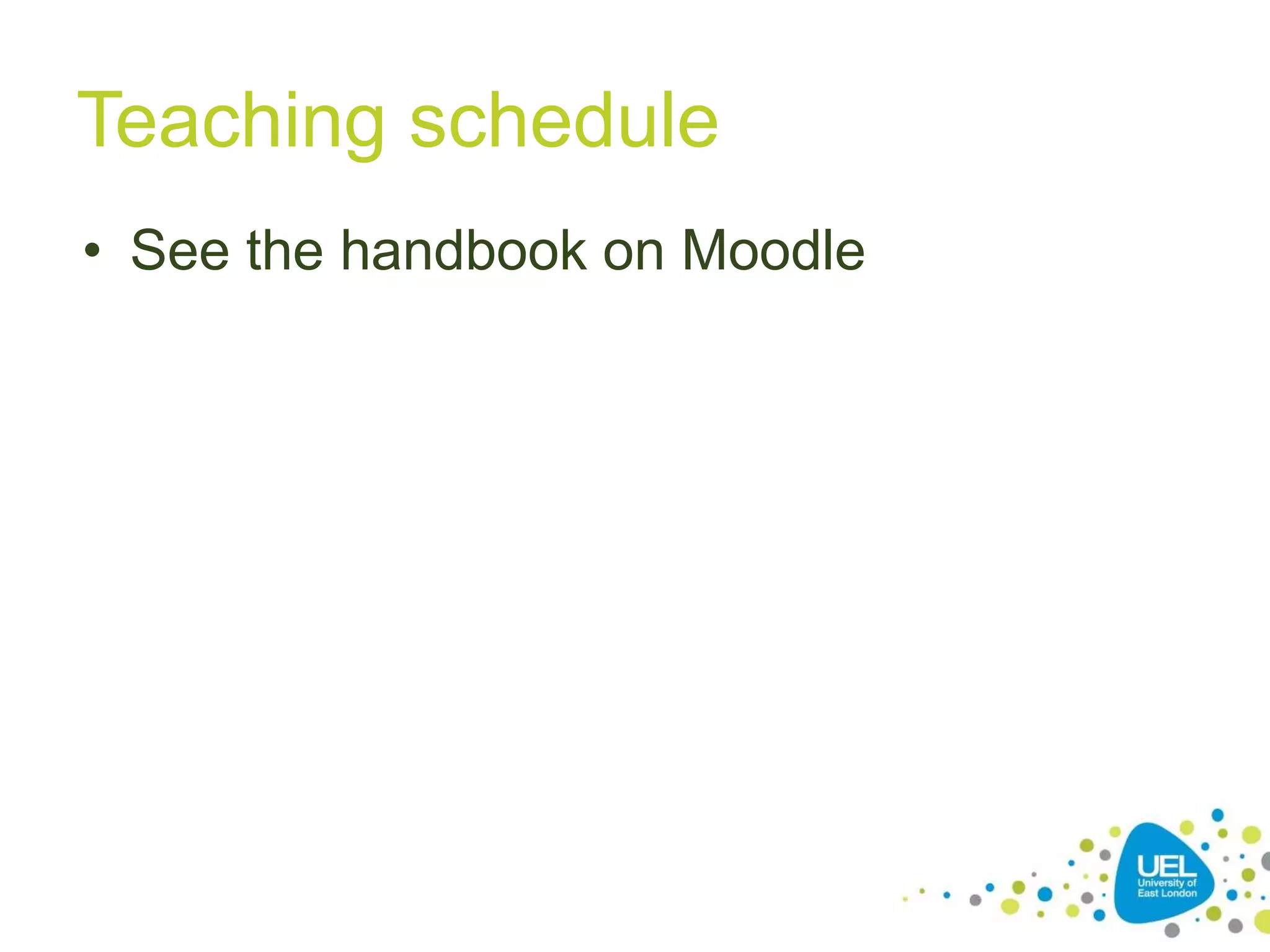 Teaching schedule
• See the handbook on Moodle
 