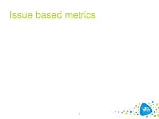 Issue based metrics
3
 