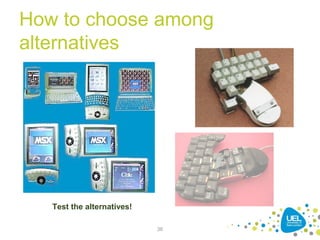 36
How to choose among
alternatives
Test the alternatives!
 