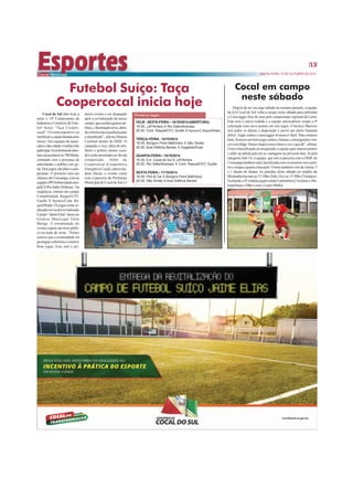 SEXTA-FEIRA, 10 DE OUTUBRO DE 2014
13
Cocal do Sul abre hoje a
noite o 18º Campeonato da
IndústriaeComérciodeFute-
bol Suíço “Taça Cooper-
cocal”.Oeventoesportivovai
mobilizaracidadedurantedois
meses. Dez equipes do muni-
cípioedascidadevizinhasirão
participar.Acerimôniadeaber-
turavaiaconteceràs19h30min,
contando com a presença de
autoridades e publico em ge-
ral.Doisjogosvãoabrirocam-
peonato. O primeiro será um
clássicodeUrussanga,comas
equipesJJP/Ambra(atualcam-
peã)XRioSalto/Alubrasc.Na
seqüência, entram em campo
Contabilidade Raquel/CFC
Guollo X Açonox/Cont. Ra-
quel/Rialer.Osjogosserãore-
alizadosnorecémrevitalizado
Campo“JaimeElias”anexoao
Ginásio Municipal Gílio
Búrigo. A coordenação do
evento espera um bom públi-
co na noite de sexta. “Temos
certeza que a comunidade irá
prestigiaraaberturaeconferir
bons jogos. Esse será o pri-
Primeiros Jogos:
HOJE - SEXTA-FEIRA– 10/10/2014 (ABERTURA)
19:30: JJP/Ambra X Rio Salto/Alubrasc
20:30: Cont. Raquel/CFC Guollo X Açonox/C.Raquel/Rialer
TERÇA–FEIRA - 14/10/2014
19:30: Búrigo’s Point Ball/Voluz X São Simão
20:30: Auto Elétrica Becker X Xegados/Dular
QUARTA-FEIRA– 15/10/2014
19:30: A.A. Cocal do Sul X JJP/Ambra
20:30: Rio Salto/Alubrasc X Cont. Raquel/CFC Guollo
SEXTA-FEIRA– 17/10/2014
19:30: Pira & Cia X Búrigo’s Point Ball/Voluz
20:30: São Simão X Auto Elétrica Becker
Futebol Suíço: Taça
Coopercocal inicia hoje
meiro evento a ser disputado
após a revitalização do nosso
campo,querecebeugramasin-
tética,eiluminaçãonova,além,
dareformadasarquibancadas
e alambrado”, afirma Mateus
Cechinel diretor do DME. O
campeão e vice, além do arti-
lheiro e goleiro menos vaza-
dosserãopremiadosaofimda
competição. Além da
Coopercocal (Cooperativa
Energética Cocal), patrocina-
dora oficial, o evento conta
com a parceria da Prefeitura
MunicipaldeCocaldoSuleé
Depois de ter seu jogo adiado na semana passada, a equipe
daAACocal do Sul volta a campo neste sábado para enfrentar
o Caravaggio fora de casa pelo campeonato regional da Larm.
Esta será a oitava rodada e a equipe sulcocalense ocupa a 6ª
colocação com nove pontos em seis jogos. O técnico Barrozo
terá todos os atletas a disposição e prevê um duelo bastante
difícil. Jogar contra o caravaggio lá nunca é fácil. Mas estamos
bem,fizemosumbomjogocontraoIraúnaeconseguimosven-
cercomfolga.Vamosimpornossoritmoeveroquedá”,afirma.
Comaclassificaçãojáassegurada,aequipequermarcarpontos
e subir na tabela para ter as vantagens na próxima fase. Já pela
categoria Sub-16, a equipe, que tem a parceria com a DME de
Urussangatambémestáclassificadacomosmesmosnovepon-
toseocupaaquartacolocação.Otimetambémvemdevitória:5
x 1 diante do Itaúna. As partidas deste sábado no estádio da
Montanhainiciamas13:30hs(Sub-16)eas15:30hs(Titulares).
Fechandoa8ªrodadajogamaindaCarboníferaCriciúmaxMe-
tropolitanoeMãeLuziaxLauroMüller.
Cocal em campo
neste sábado
 