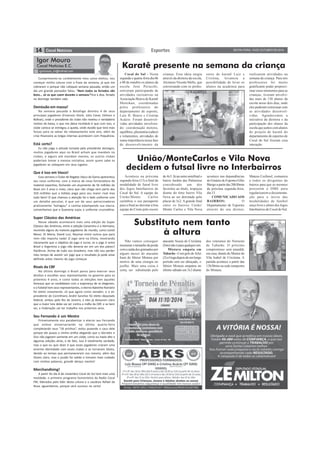 SEXTA-FEIRA, 10 DE OUTUBRO DE 2014Esportes14
igormoura_im@hotmail.com
Igor Mouro
Cocal Notícias E.C.
Cumprimento-os cordialmente meu caros eleitos, vou
começar minha coluna com a frase da semana, já que me
cobraram o porque não coloquei semana passada, então um
dia um grande pensador falou: “Nem todos os feriados são
bons... só os que caem durante a semana.”Fica a dica, feriado
no domingo também vale.
Demissão em massa!
Na semana passada o Botafogo demitiu 4 de seus
principais jogadores (Emerson Sheik, Júlio Cesar, Edilson e
Bolívar), onde o presidente do clube não revelou o verdadeiro
motivo da baixa, o que me deixa incrédulo é que com isso, o
clube carioca se entregou a queda, onde duvido que terá mais
forças para se salvar do rebaixamento este ano, além da
crise financeira as brigas internas acontecem com frequência.
Está certo?
Eu não julgo a atitude tomada pelo presidente alvinegro,
muitos jogadores aqui no Brasil acham que mandam no
clubes, e alguns até mandam mesmo, os outros clubes
poderiam tomar a mesma iniciativa, assim quem sabe os
jogadores se coloquem em seus lugares.
Que é isso em Vasco!
Essa semana o Clube de Regatas Vasco da Gama apresentou
seu novo uniforme, com a marca da nova fornecedora de
material esportivo, fechando um orçamento de 56 milhões de
Reais em 3 anos e meio, claro que não chega nem perto dos
350 milhões que a Adidas paga para seu maior rival mas
tudo bem! O que chamou a atenção foi o belo uniforme com
um detalhe peculiar, é que um de seus patrocinadores
praticamente “estragou” a camisa estampando sua marca,
convenhamos que a Guaramp sujou o uniforme cruzmaltino.
Super Clássico das Américas
Nesse sábado acontecerá mais uma edição do Super
Clássico das Américas, entre a seleção Canarinho e a Hermana,
reunindo alguns do maiores jogadores do mundo, como Lionel
Messi, Di Maria, David Luiz, Neymar entre outros que para
mim não importa nada! O jogo será na China, mostrando
claramente que o objetivo do jogo é lucrar, se o jogo é entre
Brasil e Argentina o jogo não deveria ser em um dos países?
Paciência. Acima de tudo sou brasileiro, mas não vou perder
meu tempo de assistir um jogo que o resultado já pode estar
definido antes mesmo do jogo começar.
Rivais da CBF
No último domingo o Brasil parou para exercer seus
direitos e escolher seus representantes no governo para os
próximos 4 anos, e como todas as eleições tem aqueles
famosos que se candidatam com a esperança de se elegerem,
e o futebol tem seus representantes, o eterno Baixinho Romário
foi eleito novamente, só que agora como senador, e o ex-
presidente do Corinthians André Sanchez foi eleito deputado
federal, ambos pelo Rio de Janeiro, e eles já deixaram claro
que a maior luta deles vai ser contra a máfia da CBF, e se bem
sei, a Federação vai ter trabalho nos próximos anos.
Seu Fernando é um Mestre
Primeiramente vou parabenizar o eterno seu Fernando
que esteve aniversariando na última quarta-feira
completando seus “18 aninhos”, estou puxando o saco dele
porque ele puxou a minha orelha alegando que o Sócrates e
Zico não jogaram somente em um clube, como eu havia dito a
algumas edições atrás, e de fato, isso é totalmente verdade,
mas o que eu quis dizer é que esses jogadores criaram uma
enorme identidade com esses clubes e se tornaram ídolos,
devido ao tempo que permaneceram nos mesmo, além dos
títulos claro, mas o puxão foi valido e tomarei mais cuidado
com minhas palavras, grande abraço mestre!
Merchandising!
A partir do dia 8 de novembro Cocal do Sul terá mais uma
novidade, o primeiro programa humorístico da Radio Cocal
FM, liderados pelo líder desta coluna e o saudoso Rafael da
Rosa, aguardamos, porque será sucesso na certa!
Cocal do Sul - Nesta
segunda e quarta-feira dia 06
e 08 de outubro os alunos da
escola José Perucchi,
estiveram participando de
atividades recreativas na
Associação Boava de Karatê
Shotokan, coordenadas
pelos professores do
departamento de esporte,
Luiz H. Boava e Cristina
Acácio. Foram desenvol-
vidas atividades envolven-
do: coordenação motora,
equilíbrio, pliometria (saltos)
e rolamentos, atividades de
suma importância nessa fase
de desenvolvimento da
Karatê presente na semana da criança
criança. Essa ideia surgiu
através da diretora da escola,
Alcimere Vicente Mello, que
conversando com os profes-
União/MonteCarlos e Vila Nova
decidem o futsal livre no Interbairros
Acontece na próxima
segunda-feira (13) a final da
modalidade de futsal livre
dos Jogos Interbairros de
Cocal do Sul. A equipe do
União/Monte Carlos
carimbou o seu passaporte
para a final ao derrotar a boa
equipe do Cristo pelo escore
de 4x3. Já na outra semifinal o
bairro Jardim das Palmeiras
considerado um dos
favoritos ao título, tropeçou
diante do time bairro Vila
Nova ao ser derrotado pelo
placar de 3x2. A grande final
entre os bairros União/
Monte Carlos e Vila Nova
acontece nas dependências
do Ginásio de Esportes Gílio
Búrigoapartirdas20h30min
da próxima segunda-feira,
dia 13.
COMUNICADO AOS
BAIRROS: O
Departamento de Esportes
através do seu diretor,
Mateus Cechinel, comunica
a todos os dirigentes de
bairros para que os mesmos
procurem o DME para
regularizarem a documenta-
ção para o inicio das
modalidades de futebol
suíço livre e sênior dos Jogos
Interbairros de Cocal do Sul.
sores de karatê Luiz e
Cristina, levantou a
possibilidade de levar os
alunos na academia para
realizarem atividades na
semana da criança. Para nós
professores foi muito
gratificante poder proporci-
onar esses momentos para as
crianças, tiveram envolvi-
das mais de 130 alunos da
escola nesse dois dias, onde
eles puderam extravasar com
as atividades desenvol-
vidas. Agradecemos a
iniciativa da diretora e da
participação dos alunos da
escola que juntos com alunos
do projeto de karatê do
departamento de esportes de
Cocal do Sul fizeram essa
interação.
Substituto nem tanto
à altura
Não vamos conseguir
mensurar o tamanho da perda
comasaídadosgramadospor
alguns meses do atacante
Iram do Sênior Mistura por
motivo de uma cirurgia no
joelho. Mais uma coisa é
certa, ser substituído pelo
atacante Souza do Criciúma
(foto)nãoéparaqualquerum.
Mistura empata em
Tubarão - Com gols deArlei
(2)eGugadepoisdeumlongo
período sem ser abraçado, o
Sênior Mistura empatou no
último sábado em 3x3 diante
dos veteranos do Noroeste
de Tubarão. O próximo
compromisso será amanhã,
em casa, diante do Master do
Vila Isabel de Criciúma. A
partida acontece a partir das
13h30min na sede campestre
do Mistura.
 