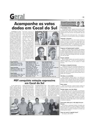 3
SEXTA-FEIRA, 10 DE OUTUBRO DE 2014
www.cocalcomunitario.com
Cocal Comunitário
Davi Carrer e Rodrigo Szymanski
Unanimidade é Burra
“A unanimidade é Burra”, segundo Volnei Da Silva. A frase
foi repetida pelo vereador várias vezes na última sessão e,
naquele contexto, bem que é verdade. Quando todos
vereadores são a favor de tudo e não questionam, algo está
errado.
Mas a frase não é válida para tudo... Pois quando a
unanimidade é um consenso (positivo a vida), ela é inteligente!
Cobrando o Executivo
Por falar em Volnei, no seu “tom normal” de falar na
Tribuna, ele cobrou do Executivo o esquecimento dos
vereadores em alguns momentos. Por exemplo: Não se fala
que os vereadores ajudaram com repasse de verba para a
construção da nova creche... E os representantes do povo não
estavam na assinatura oficial do Plano do Magistério.
Programa de Regularização Fundiária
Parabéns a vereadora Nega que batalhou pelo Programa
de Regularização Fundiária. Agora muitas famílias que vivem
em áreas irregulares poderão ter a escritura do seu imóvel. O
beneficio é apenas para pessoas de baixa renda, com imóvel
único. Porém ainda terão que pagar pelo terreno, mais barato,
mas terão que pagar...
Projeto rejeitado
Mais um projeto rejeitado pela bancada de oposição no
Legislativo (PSDB+PSD - o mesmo da vice-prefeita) esta
semana. Projeto tratava de uma mudança no Código
Tributário.
Vila Nova e a doação de terreno
A doação do terreno pela Associação de Moradores do
Bairro Vila Nova à Prefeitura ainda rende comentários. No
espaço a Prefeitura vai construir a nova escola, porém se
comprometeu com melhorias e um repasse de R$ 50 mil à
associação - para construir a nova sede. Volnei cobrou do
prefeito para que ele não esqueça. Henrique destacou que o
prefeito não vai esquecer...
Vila Nova e os caminhões
Outro problema naquele bairro é do trânsito de
caminhões pesados que está destruindo as ruas. Moradores
reclamam a meses e até agora nada. Na sessão o vereador do
PP destacou que a Comissão de Trânsito tem autonomia para
por placas e proibir a passagem de caminhões. E agora?
Novo campo
Ontem foi inaugurado o campo de grama sintética da
Prefeitura, porém o espaço será de uso exclusivo da DME...
Partidos aliados, mas não aliados
Dilma perdeu no sul por um motivo. O pensamento
conservador. Mais que isso, a traição das lideranças políticas
dos partidos aliados. O presidente do PP de Cocal fazia
campanha para Aécio Neves. O PMDB, que tem o vice-
presidente, não fez campanha. O PDT se mostrou ausente,
mesmo que o Ministro do Trabalho é do PDT e é da região.
Apesar do voto ser individual, falta uma Reforma Política. As
instituições dos partidos estão falidas e servem apenas para
os interesses individuais.
Governador eleito para a não alegria dos pro-
fessores
Como previsto, o governador foi eleito, e terá agora mais
quatro anos para buscar seu título de cidadão sul cocalense.
Provável que não virá. Esperamos que o governo mude de
postura e valorize o professor, a educação e os hospitais, que
ele disse que fez e não fez...
Quem vai vencer o segundo turno?
Sem duvida, o ódio vencera!
Cargo:Presidente
AÉCIO NEVES - PSDB: 5.695
DILMAROUSSEFF - PT: 2.699
MARINADASILVA-PSB: 1.201
Cargo:Governador
RAIMUNDO COLOMBO - PSD: 4.541
PAULO BAUER - PSDB: 3.259
CLAUDIOVIGNATTI-PT:1.066
Cargo:Senador
PAULO BORNHAUSEN - PSB: 3.409
DÁRIO BERGER - PMDB: 2.963
MILTON MENDES - PT: 1.320
Cocal do Sul -No último
domingo, 10.964 eleitores de
Cocal do Sul compareceram
às urnas para reeleger o go-
vernador Raimundo Colom-
bo (PSD), o senador Dário
Berger (PMDB), 16 deputa-
dos federais e 40 deputados
estaduais, além de colocar
Dilma Rousseff (PT) eAécio
Neves (PSDB) na disputa do
segundo turno para presi-
dente no p´roximo dia 26. O
município apresentou uma
abstenção de 14,46%. Mais
de 1.850 pessoas não vota-
ram, a maioria delas em vir-
tude de estarem fora do país.
Apesar da vitória no âmbito
nacional, em Cocal do Sul a
presidenta Dilma perdeu
feio para Aécio Neves com
uma diferença de quase 3 mil
votos. Já o governador
Raimundo Colom-bo fez
mais votos que Paulo Bauer,
tendo uma diferença de
1.282 votos. No senado
Dário Berger (PMDB) se ele-
geu, mas em Cocal quem
venceu foi Paulo
Bornhausen (PSB) que fez
446 votos a mais que
Berger. Na eleição para de-
putados os destaques fica-
ram por conta dos tucanos
Geovana de Sá (PSDB), a
mais votada para federal e
de Dóia Guglielme o cam-
peão de votos para aAssem-
bléia Legislativa do estado.
Outro dado importante foi a
quantidade de votos bran-
cos e nulos para senador,
tendo um total de 3.030 vo-
tos. Acompanhe no quadro
os mais votados em Cocal
do Sul.
Acompanhe os votos
dados em Cocal do Sul
Cargo:DeputadoFederal
GEOVANIADESÁ-PSDB:1.739
JORGE BOEIRA - PP: 1.461
RONALDO BENEDET - PMDB: 906
EDINHO BEZ - PMDB: 649
MARCOTEBALDI-PSDB:622
ESPERIDIÃOAMIN-PP:352
ANGELAALBINO - PC DO B: 346
JOÃO RODRIGUES - PSD: 310
JOÃO PAULO KLEINUBING - PSD: 288
JOSÉPAULOSERAFIM-PT:275
PASTOR GOMES - PRB: 133
BETO COAN - PDT: 119 14
DÉCIO LIMA- PT: 1313
Cargo:DeputadoEstadual
DÓIAGUGLIELMI-PSDB:1.704
VALMIRCOMIN-PP:1.164
RODRIGO MINOTTO - PDT: 766
JOSÉ NEIASCARI - PSD: 636
LUIZFERNANDO(VAMPIRO)-PMDB:535
ADADELUCA-PMDB:435
ZÉ MILTON - PP: 396
RENATO HINNIG - PMDB: 281
ODERI - PC DO B: 239
RICARDO GUIDI - PPS: 204
MANOELMOTA-PMDB:198
SALVARO-PSB:194
ISMAEL DOS SANTOS - PSD: 183
No dia seguinte após as
eleições, ainda na parte da
manhã, o Deputado Estadual
eleito, Rodrigo Minotto, veio
a Cocal do Sul agradecer pes-
soalmente os integrantes do
partido pelo grande trabalho
realizadonaconquistadeseus
766 votos, superando suas
PDT conquista votação expressiva
em Cocal do Sul
própriasexpectativas.Naoca-
sião,Minottoconcedeuentre-
vista à rádio Cocal FM 89.7.
Contrariando várias opiniões
políticas, o PDT de Cocal do
Sul mostrou sua força, con-
quistando votação expressiva
para seus candidatos, num
total de 927 votos, sendo 766
paraRodrigoMinotto,131para
o pastor Jevis,15 para o pro-
fessor Celso e 15 para outros
candidatos do partido. Com
esse cenário político, o PDT
provouqueestácrescendoin-
tensamente e tem como obje-
tivo chegar a uma candidatu-
ramajoritáriaenominatacom-
pleta a candidatos a vereado-
res nas eleições de 2016 em
Cocal, principalmente agora
com um Deputado Estadual
eleito.OPDTdeCocaldoSul
agradeceaconfiançadetodos
que acreditaram e acreditam
que possamos construir uma
cidadecadavezmelhor.
 