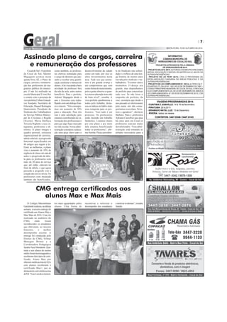 7
SEXTA-FEIRA, 10 DE OUTUBRO DE 2014
O Colégio Maximiliano
Gaidzinskirealizou,naúltima
semana, a terceira entrega do
certificado aosAlunos Max e
Max Mais de 2014. O ato foi
realizado no auditório do
CMG onde foram
reconhecidos os estudantes
que obtiveram, no terceiro
bimestre, o melhor
desempenho escolar. A
entrega foi conduzida pelo
Diretor do CMG, Vilmar
Menegon Bristot e a
Coordenadora Pedagógica
SandraTassiMondardo.Qua-
renta e seis alunos do ensino
médioforamhomenageadose
receberam dois tipos de certi-
ficado: Aluno Max por
obteremmédiaacimade8,0e
sete alunos receberam o
certificado Max+, por se
destacaremcommédiaacima
de9,0.“Esseéumdosmomen-
Cocal do Sul - O prefeito
de Cocal do Sul, Ademir
Magagnin assinou nesta
quinta-feira, 02, o Plano de
cargos, carreira e remunera-
ção dos professores do ma-
gistério público do municí-
pio. O ato foi realizado na
escola Municipal Cristo Rei
e contou com a presença da
vice-prefeita Cirlene Gonçal-
ves Scarpato, Secretário de
Educação, Raquel Romagna
Quarezemin, Presidente do
Sindicato dos Trabalhadores
no Serviço Público Munici-
pal de Criciúma e Região
(Siserp), Maria Bárbara
Teixeira Righetto e seus in-
tegrantes, professores e di-
retores. O plano integra o
quadro pessoal, estrutura
organizacional de carreiras,
tabela salarial e a progressão
funcional especificados em
46 artigos que regem a lei.
Entre as melhorias, o plano
visa o aumento de 10% de
regência de classe em sala de
aula e a progressão da tabe-
la para os professores com
mais de 20 anos de serviço
que, até então, estavam no
final da tabela, e que agora
passarão a progredir com a
criação dos novos níveis. Os
professores com mestrado
também são beneficiados,
Assinado plano de cargos, carreira
e remuneração dos professores
como também, as professo-
ras efetivas nomeadas para
o cargo de diretora que pas-
sarão a receber uma gratifi-
cação conforme o número de
alunos.Alei visa ainda a hora
atividade do professor fora
da sala de aula, entre outros
benefícios. Para o prefeito,
Ademir Magagnin desde o
ano o Governo esta traba-
lhando com um diálogo fran-
co e sincero. “Nós consegui-
mos um aumento de 36%
para a educação. Para nós
isso é uma satisfação, pois
estamos contribuindo na va-
lorização dos profissionais e
para que algo fique marcado
na vida escolar. Nossa admi-
nistração considera a educa-
ção uma peça chave para o
desenvolvimento da cidade
como um todo, por isso os
altos investimentos nesta
área. Tudo isso que assina-
mos é um grande avanço e
um compromisso que vem
como forma de merecimento,
pois a gente observa o quan-
to a nossa educação tem sido
de bom nível”, ressalta. A
vice-prefeita parabenizou a
todos pelo trabalho, desta-
cou os índices no Ideb e mais
essa conquista para os pro-
fessores. “Isso tudo é um
processo. Os professores
estão fazendo um trabalho
fantástico. Lutamos muito
por este plano e por meio
dele estamos beneficiando
todos os professores”, afir-
maAninha. Para a presiden-
te do Sindicato esta soleni-
dade é o reflexo de uma lon-
ga história de muitos anos
travada pelo sindicato e tra-
balhadores. “Tivemos vários
momentos. O desejo era
grande, mas dependíamos
do prefeito para concretizar
tudo isso. Se não fosse o
empenho do prefeito, da
vice, secretaria que desde o
ano passado se interessaram
pela causa, nós não conse-
guiríamos esse plano. Só te-
mos a agradecer”, declarou
Bárbara. Para a professora
Adriana Cancellier que atua
há cinco anos em Cocal os
professores estavam muito
desvalorizados. “Essa admi-
nistração está tomando as
atitudes necessárias para a
CMG entrega certificados aos
alunos Max e Max Mais
VIAGENS PROGRAMADAS 2014:
- CURITIBA E JOINVILLE: 14 à 16 de Novembro
- PIRATUBA: 20 à 23/11
- GRAMADO NATAL LUZ: 13 de Dezembro
- RIVERA: todos os meses
CONTATOS: 3447.0346 / 3447.6143
tos mais aguardados pelos
alunos. Uma forma de
incentivar e valorizar o
desempenho dos estudantes
emotivarosdemais”,ressalta
Sandra.
INFORMATIVO
CÂMARAMUNICIPALDE
VEREADORESDECOCALDOSUL
PROJETOS APROVADOS PELA CÂMARA
DE VEREADORES EM 2014:
-PROJETODELEIN.39/14.AUTORIZAOMUNICIPIOARECEBER
IMÓVEL EM DOAÇÃO O IMÓVELDE MATRÍCULA 21.463 DE DÁ
OUTRASPROVIDÊNCIAS.
- PROJETO DE LEI PE/N° 46/14. CRIA O PROGRAMA DE
REGULARIZAÇÃO FUNDIÁRIA DE ÁREAS PÚBLICAS, E DÁ
OUTRASPROVIDÊNCIAS.
- PROJETO DE LEI COMPLEMENTAR N°. 05/14.ALTERAO § 2°.
DOARTIGO 73, DALEI N°. 303, DE 23 DE DEZEMBRO DE 1997 –
CÓDIGOTRIBUTÁRIOMUNICIPALDECOCALDOSUL,EREVOGA
ALEI COMPLEMENTAR N. 24, DE 23 DE DEZEMBRO DE 2009 EA
LEICOMPLEMENTARN.47,DE05DEDEZEMBRODE2013,EDÁ
OUTRASPROVIDÊNCIAS.
 