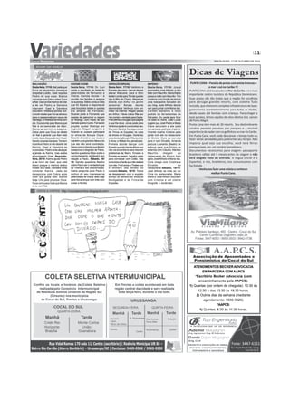 11 
SEXTA-FEIRA, 17 DE OUTUBRO DE 2014 
BOOGIE OOGIE 
Sexta-feira, 17/10: Dr. Curi 
conta o resultado do teste de 
paternidade de Fernando e 
Vitória. Carlota decide ir à 
reunião das famílias e aparece 
de surpresa. Mário conta a Gilda 
que foi Susana a responsável 
pela troca dos bebês e que ela 
era amante de Fernando. 
Ricardo pede a Fernando que 
desista de patrocinar a viagem 
de Rodrigo, com medo de que 
Daniele queira ir junto. Fernando 
propõe ajudar Rodrigo em 
segredo. Magali pergunta a 
Ricardo se Jussara participará 
do show da Boogie Oogie. 
Ricardo descobre que Jussara 
mantém uma gravidez falsa e diz 
que ela não será contratada. 
Diana conta a Sandra que Beatriz 
desaprova a biografia de Paulo. 
Sandra questiona Elísio sobre o 
comportamento de Beatriz em 
relação a Paulo.. Sábado, 18// 
10: Sandra questiona Beatriz 
sobre Paulo ser o verdadeiro pai 
de Vitória e ela desconversa. 
Diana pergunta para Paulo o 
motivo do seu interesse na 
paternidade de Vitória. Beto viaja 
para Nova Iorque com Inês sem 
avisar a família. 
GERAÇÃO BRASIL 
Sexta-feira, 17/10: Verônica e 
Pamela discutem. Herval decide 
atacar Manuela. Lara e Shin 
tentam contar para Tomás que ele 
não é filho de Chang. Megan se 
diverte com Arthur no jardim 
sensorial. Barata decide 
desmoralizar Verônica com um 
vídeo na internet. Megan pensa 
em Arthur. Flávia critica Rita por 
não contar a verdade para Dante. 
Fred afirma a Douglas que pagará 
o que lhe deve. Jonas pede para 
Verônica ajudá-lo a encontrar seu 
filho com Sandra. Começa o show 
do Trinca de Espadas na casa 
de shows de Douglas. Dante faz 
uma declaração para Rita durante 
o show, e Matias fica penalizado. 
Pamela decide dançar com 
Ernesto quando Herval afirma que 
não vai encontrá-la para resolver 
problemas da Marra. Ernesto e 
Pamela se beijam. Dorothy pede 
para conversar com Cidão. Rita 
comunica a Dante que não reatará 
com ele. Fred avisa a Thales que 
o dinheiro dos shows foi 
roubado.Sábado, 18/10: Todos 
se desesperam com o suposto 
sumiço do dinheiro do show da 
Navegabeat e da Trinca de 
Espadas. 
IMPÉRIO 
Sexta-feira, 17/10: Josué 
aconselha José Alfredo a não 
falar com Maurílio. Maria Marta 
passa a noite com Maurílio. Téo 
combina com Orville de lançar 
uma nota sobre Salvador em 
seu blog. José Alfredo decide 
sair para jantar com Maria Isis. 
Carmen estranha o novo 
pedido de ferramentas de 
Salvador. Du pede para ficar 
na casa de Xana. João Lucas 
sugere que José Pedro e Maria 
Clara se unam a ele para 
comandar a joalheria Império. 
Vicente chama Cristina para 
jantar com ele no restaurante 
de Enrico. Cora se convida 
para ir com Elivaldo. Amanda 
procura Leonardo. Beatriz se 
esforça para que Enrico se 
entenda com Cláudio. Marta e 
Maurílio chegam ao 
restaurante de Enrico logo 
após José Alfredo e Maria Isis. 
Cora chega com Cristina e 
Elivaldo ao 
restaurante.Sábado, 18/10: 
José Alfredo se irrita ao ver 
Cora no restaurante. Maria 
Marta e José Alfredo discutem 
com Cristina e um cliente 
fotografa o escândalo. 
RESUMO DAS NOVELAS 
MALHAÇÃO 
Sexta-feira, 17/10: Nat pede que 
Duca se esconda e consegue 
despistar Lobão. Gael expulsa 
Pedro de sua casa. Bianca 
conversa com Dalva sobre Duca 
e Nat. Gael proíbe Karina de lutar 
e de ver Pedro, e Dandara 
intervém. Gael e Dandara 
discutem. Wallace perdoa Sol. 
Lincoln revela que Sol se atrasou 
para o campeonato por causa de 
Santiago, e Wallace termina com 
ela. Duca conta para Bianca que 
Nat é ex-namorada de Alan. 
Bianca sai com Lírio e Joaquina. 
Dalva pede que Duca se afaste 
de Nat e garante que Alan está 
morto. Após discussão com Gael, 
Nando consola Dandara. Tomtom 
incentiva Pedro a não desistir de 
Karina. Gael e Dandara se 
reconciliam. Pedro tenta alcançar 
a janela de Karina, mas acaba 
encontrando Gael. Segunda-feira, 
20/10: Karina ajuda Pedro 
a se livrar de Gael, que está 
bravo porque o menino tentou 
invadir sua casa. Dandara tenta 
consolar Karina. Jade se 
decepciona com Cobra após 
dizer que gosta dele. Bianca 
beija Lírio para provocar Duca. 
Duca conta para Gael que Bianca 
o viu com Nat. 
COCOS  CONTOS http://cocosecontos.blogspot.com/ Edson Dutra 
Dicas de Viagens 
PUNTACANA– Paraíso de praias comareias brancas e 
o mar a zul no Caribe !!! 
PUNTA CANA está localizada noMardo Caribe e é o mais 
importante centro turístico da República Dominicana. 
Suas praias são tão lindas que a região foi escolhida 
para abruigar grandes resorts, com sistema Tudo 
Incluído, que oferecem completa infraestrutura de lazer, 
gastronomia e entretemimento para todas as idades, 
desde casais até famílias com crianças. Para chegar a 
esse paraíso, temos opções de vôos diretos Gol, saindo 
de Porto Alegre. 
Punta Cana tem mais de 30 resorts. Seu deslumbrante 
cenário permite passeios por parques e a incrível 
experiência de nadarcomos golfinhos no mar do Caribe. 
Em Punta Cana, você pode descansar o tempo todo ou 
fazer várias atividades para preencher seu tempo. Não 
importa qual seja sua escolha, você terá férias 
inesquecíveis em um cenário paradisíaco. 
Documentos necessários para viagem: passaporte 
brasileiro válido até 6 meses antes da viagem e não 
será exigido visto de entrada. A língua oficial é o 
Espanhol, e nós, brasileiros, nos comunicamos com 
facilidade. 
Venha nos fazerumavisista e conhecer 
melhor Punta Cana. 
ATENDIMENTOS BECKER ADVOCACIA 
EM PARCERIA COM AAPCS 
*Escritório Becker Advocacia (com 
encaminhamento pela AAPCS): 
1) Quartas (por ordem de chegada): 10:30 às 
12:30 e das 13:30 às 18:30 horas. 
2) Outros dias da semana (mediante 
agendamento: 9930-9620). 
*AAPCS: 
1) Quintas: 8:30 às 11:30 horas. 
 